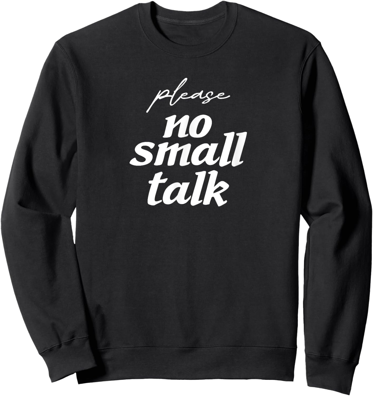 Please No Small Talk Funny Iconic Social Media Fun Introvert Sweatshirt - Sweatshirt | Black