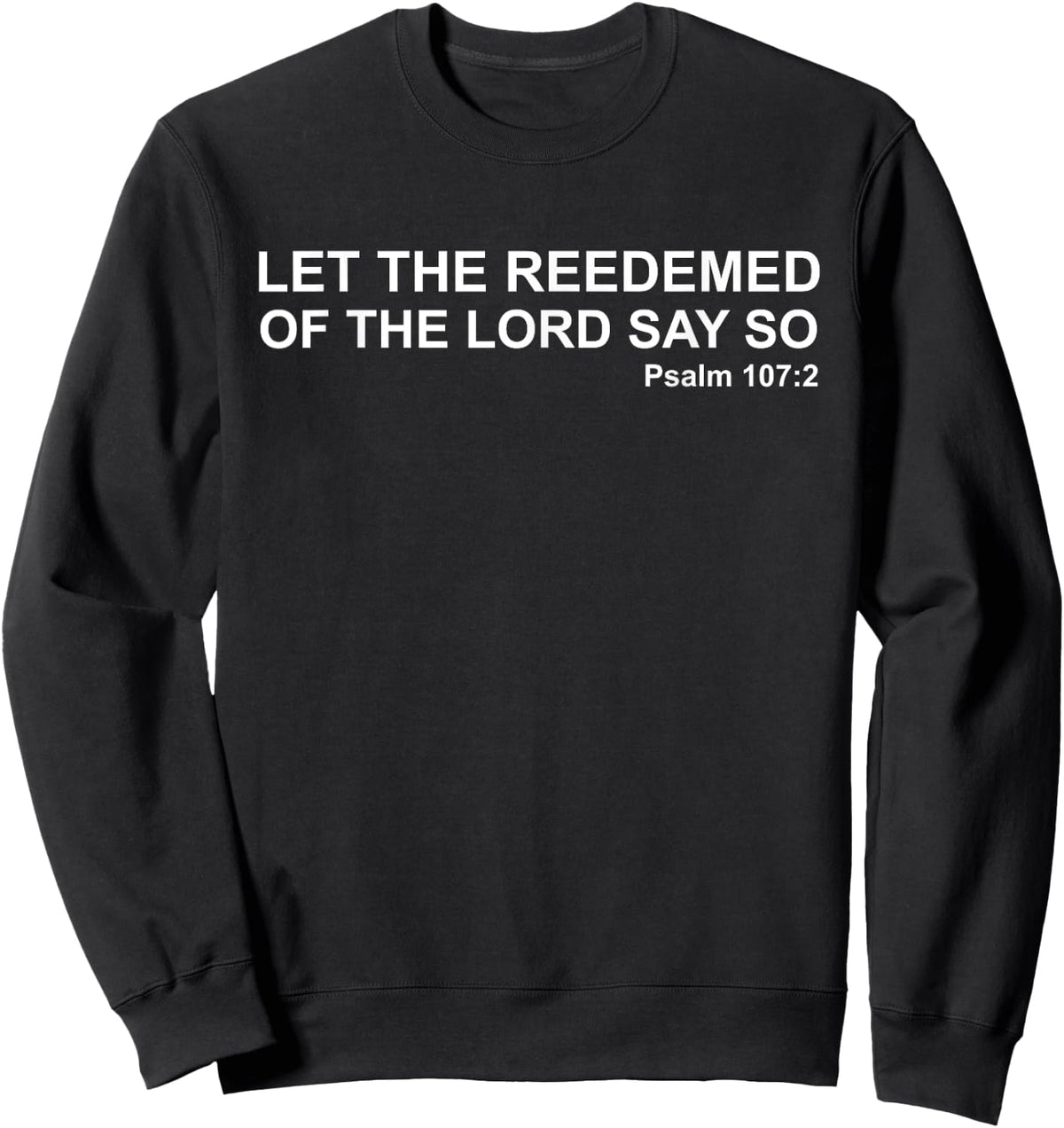 Let The Redeemed Of The Lord Say So Psalm 107:2 KJV Bible Sweatshirt - Sweatshirt | Black