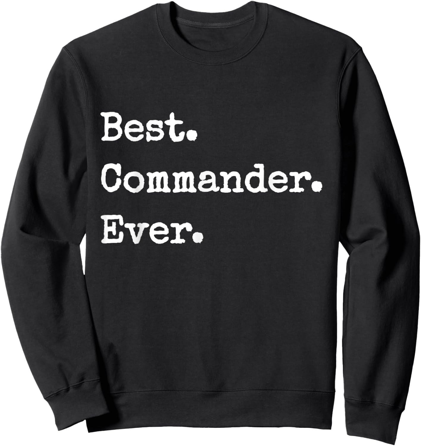Best. Commander. Ever Funny Commander Sweatshirt - Sweatshirt | Black
