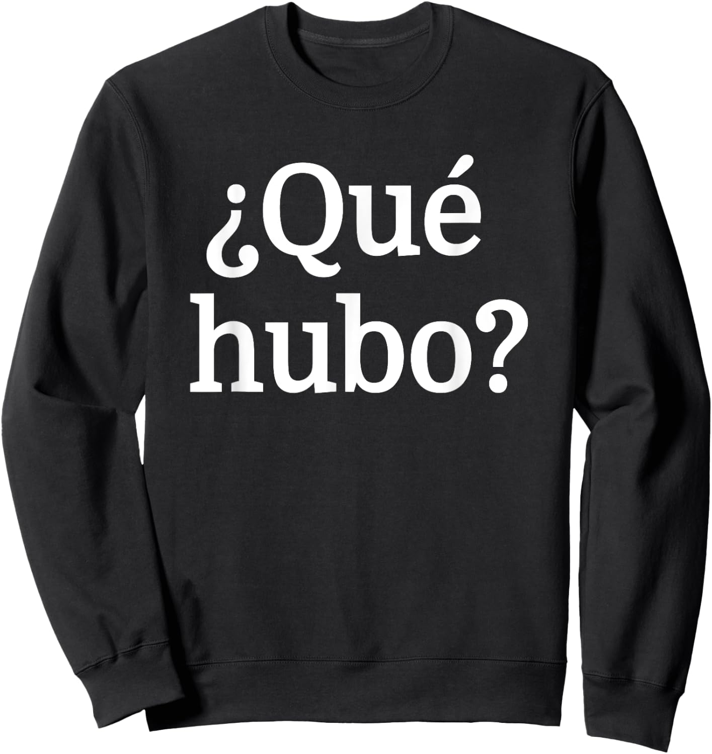 Que Hubo?-Chilean Spanish Slang Camiseta Sweatshirt - Sweatshirt | Black