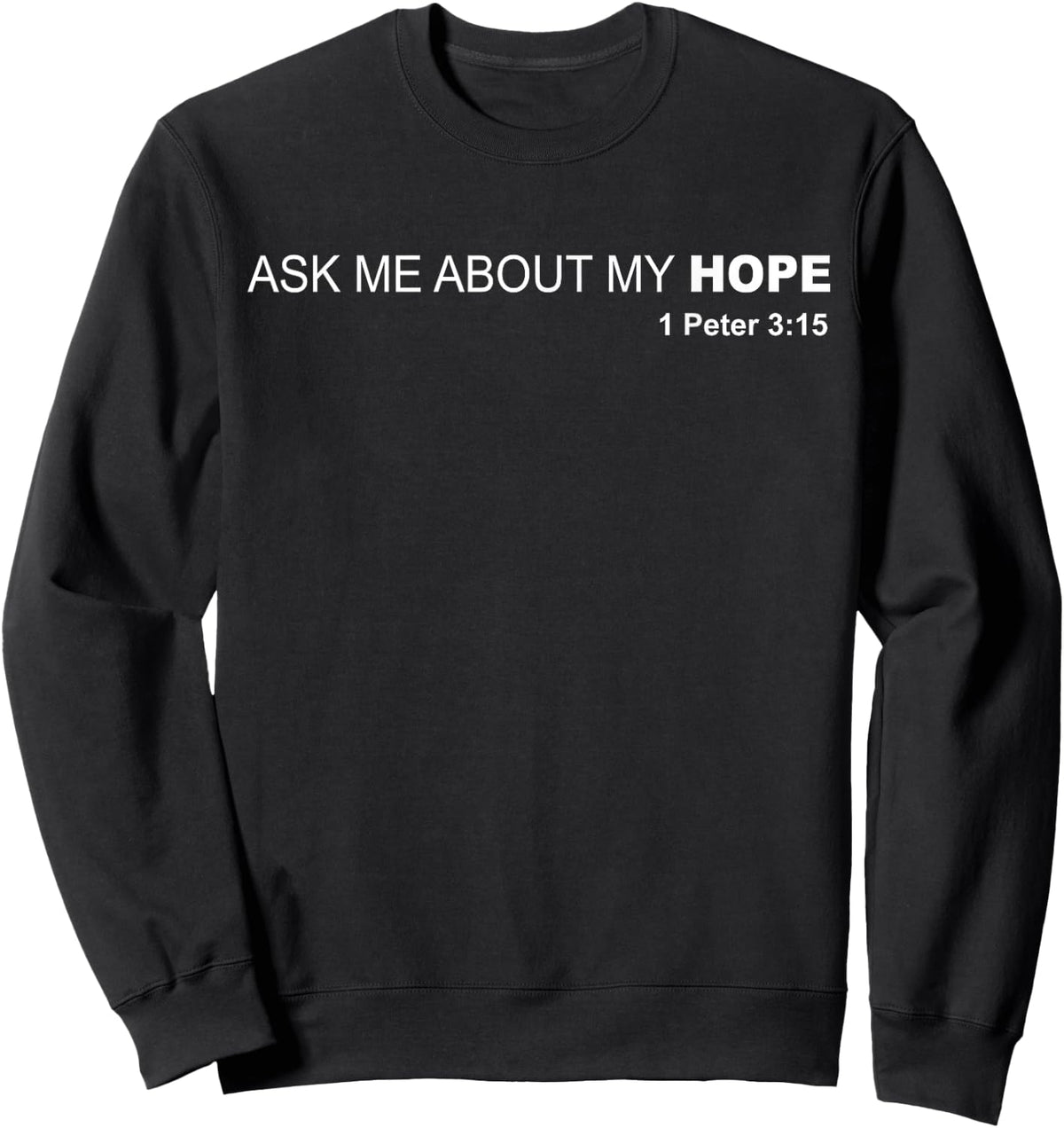Ask Me About My Hope - 1 Peter 3:15 Jesus Christ Savior Sweatshirt - Sweatshirt | Black