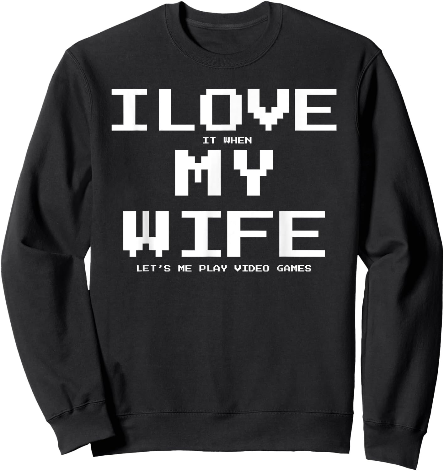 I Love it when My Wife let's me play video games Shirt Funny Sweatshirt - Sweatshirt | Black