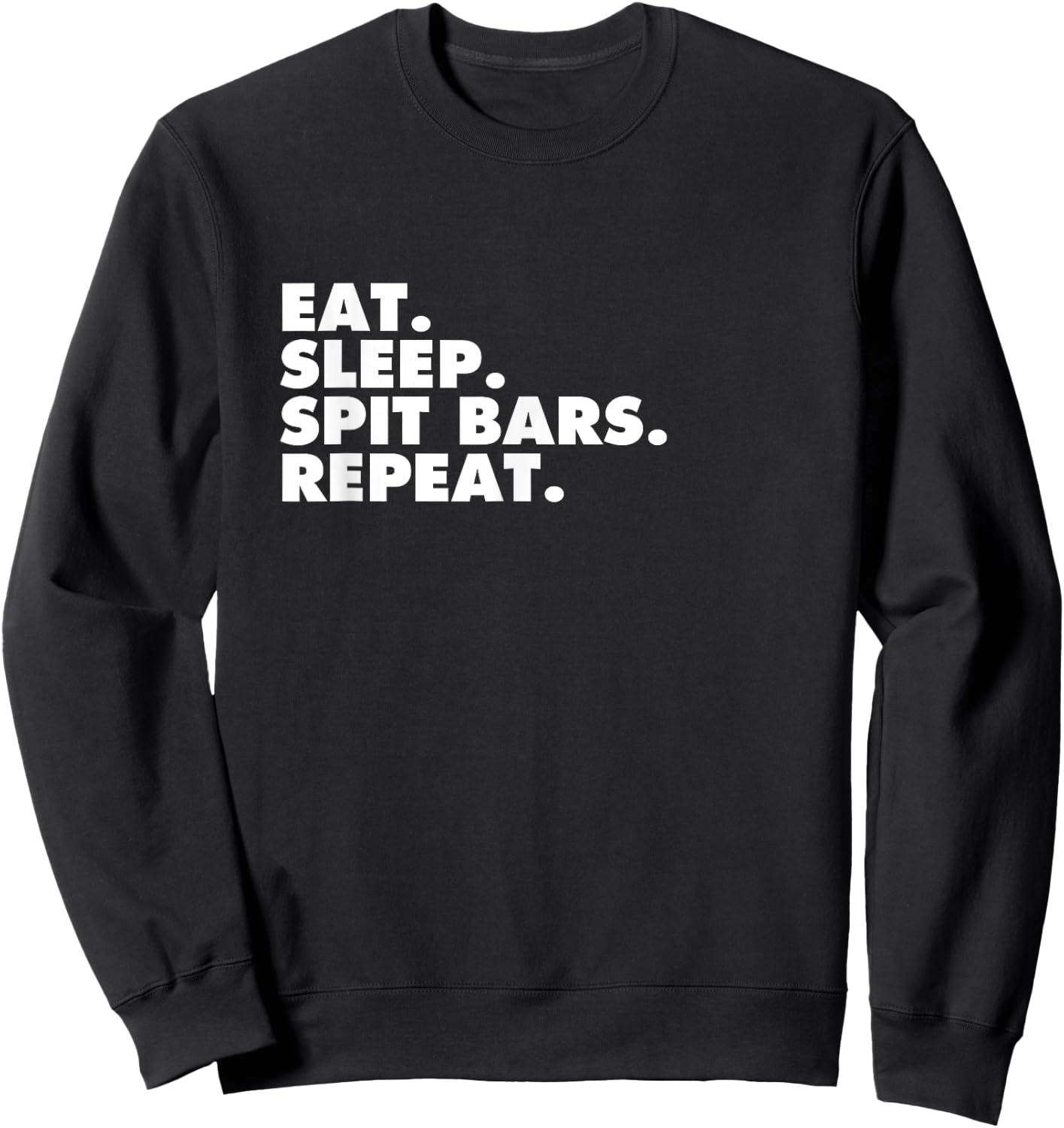 Eat Sleep Spit Bars Music Artist Rap Star Gift T Shirt Sweatshirt - Sweatshirt | Black
