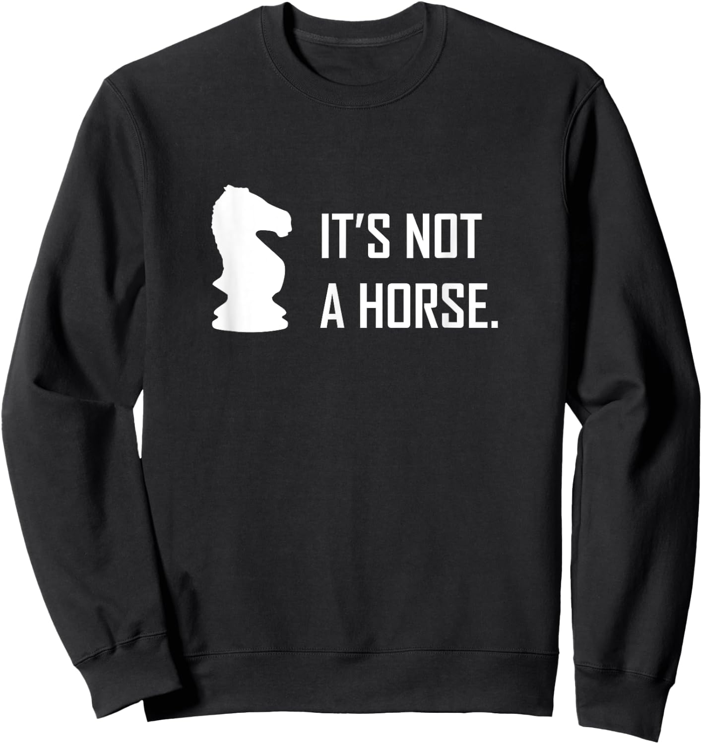 Funny Chess Its Not A Horse Knight Piece Player Gift Sweatshirt - Sweatshirt | Black