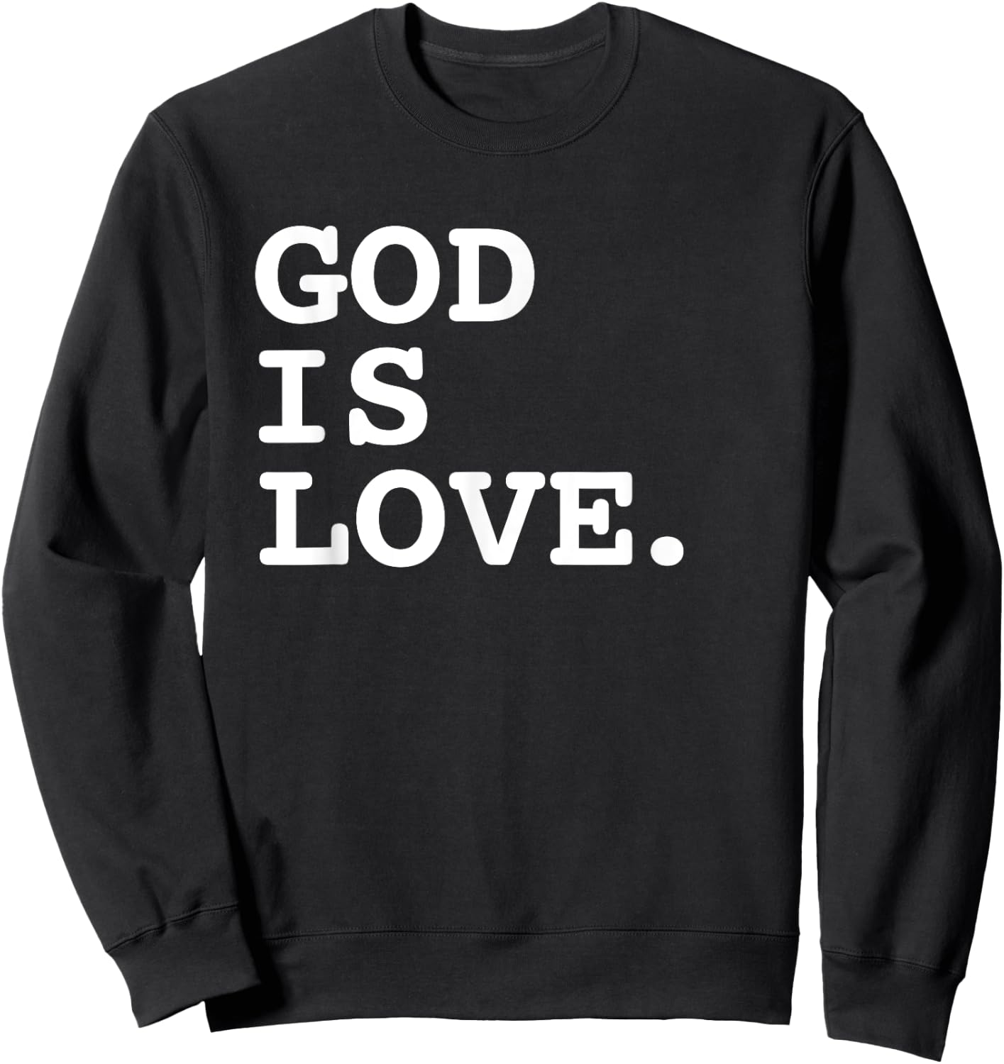 God Is Love. Deluxe Simple Encouraging Christian Sweatshirt - Sweatshirt | Black