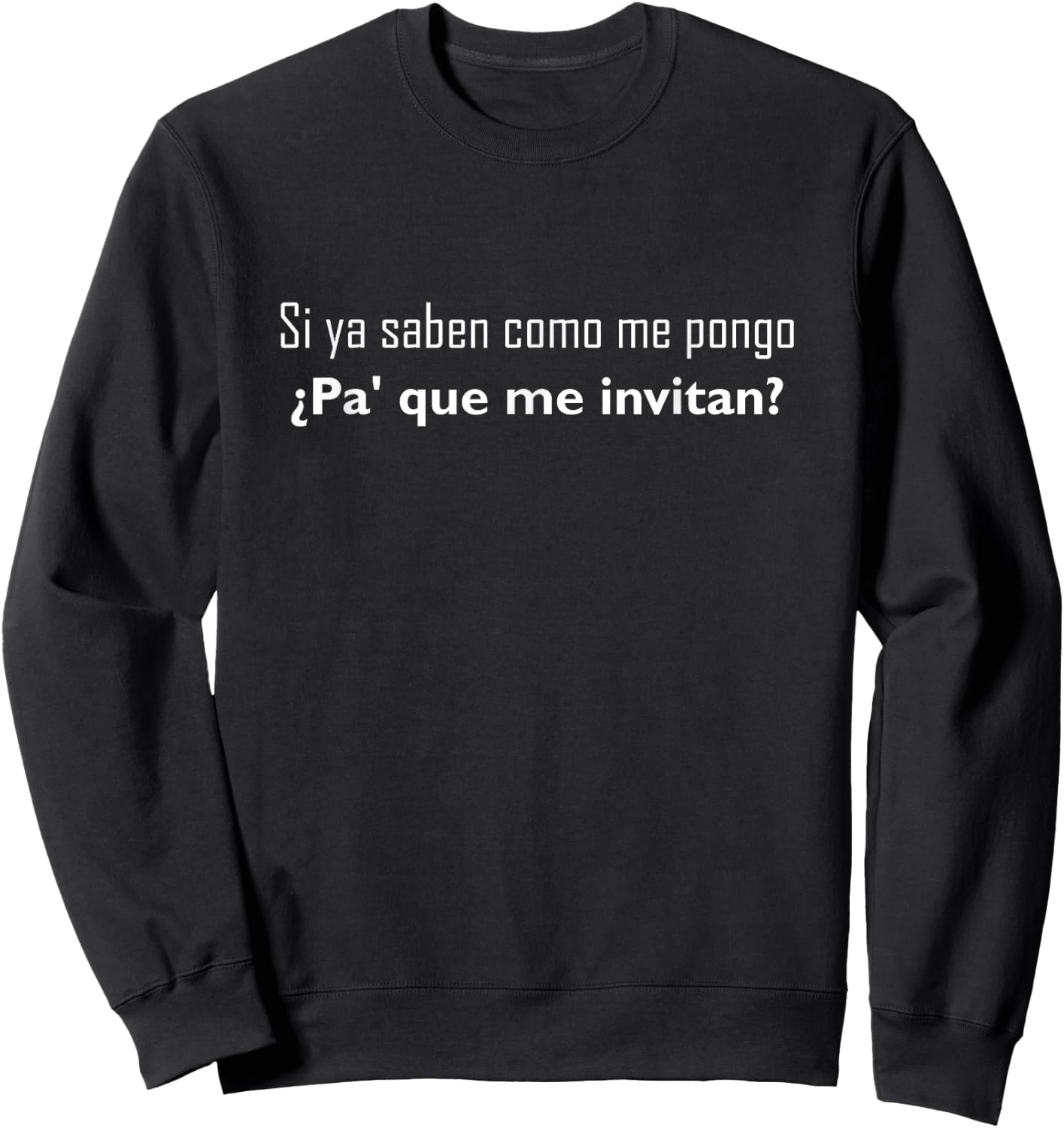 Si Ya Saben Como Me Pongo - - Funny Sweatshirt - Sweatshirt | Black