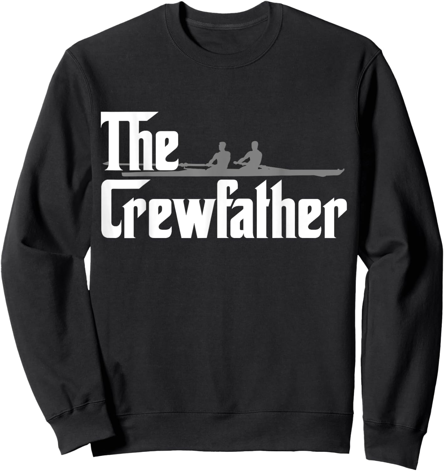 The Crew Father Rowing Funny Rowers Gift Shirt Sweatshirt - Sweatshirt | Black