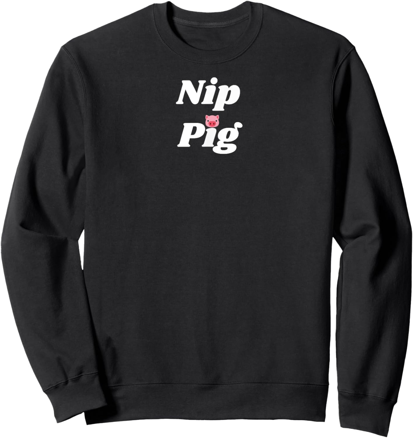 Nip Pig - pig and piggy gifts Sweatshirt - Sweatshirt | Black