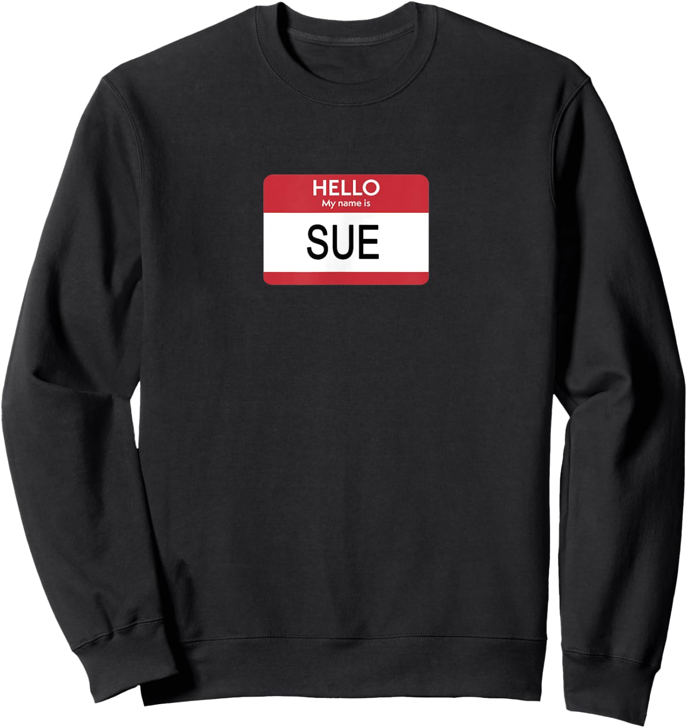 Hello My Name Is Sue Name Tag Sweatshirt - Sweatshirt | Black