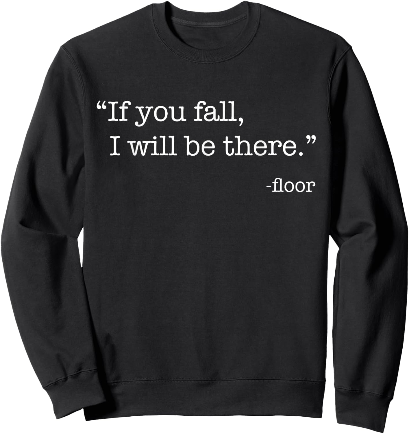 "If You Fall, I Will Be There." - Floor Sweatshirt - Sweatshirt | Black