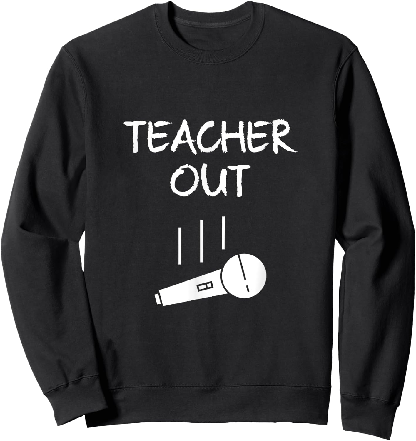 Retired Teacher Out Mic Drop Retirement End Of School Year Sweatshirt - Sweatshirt | Black