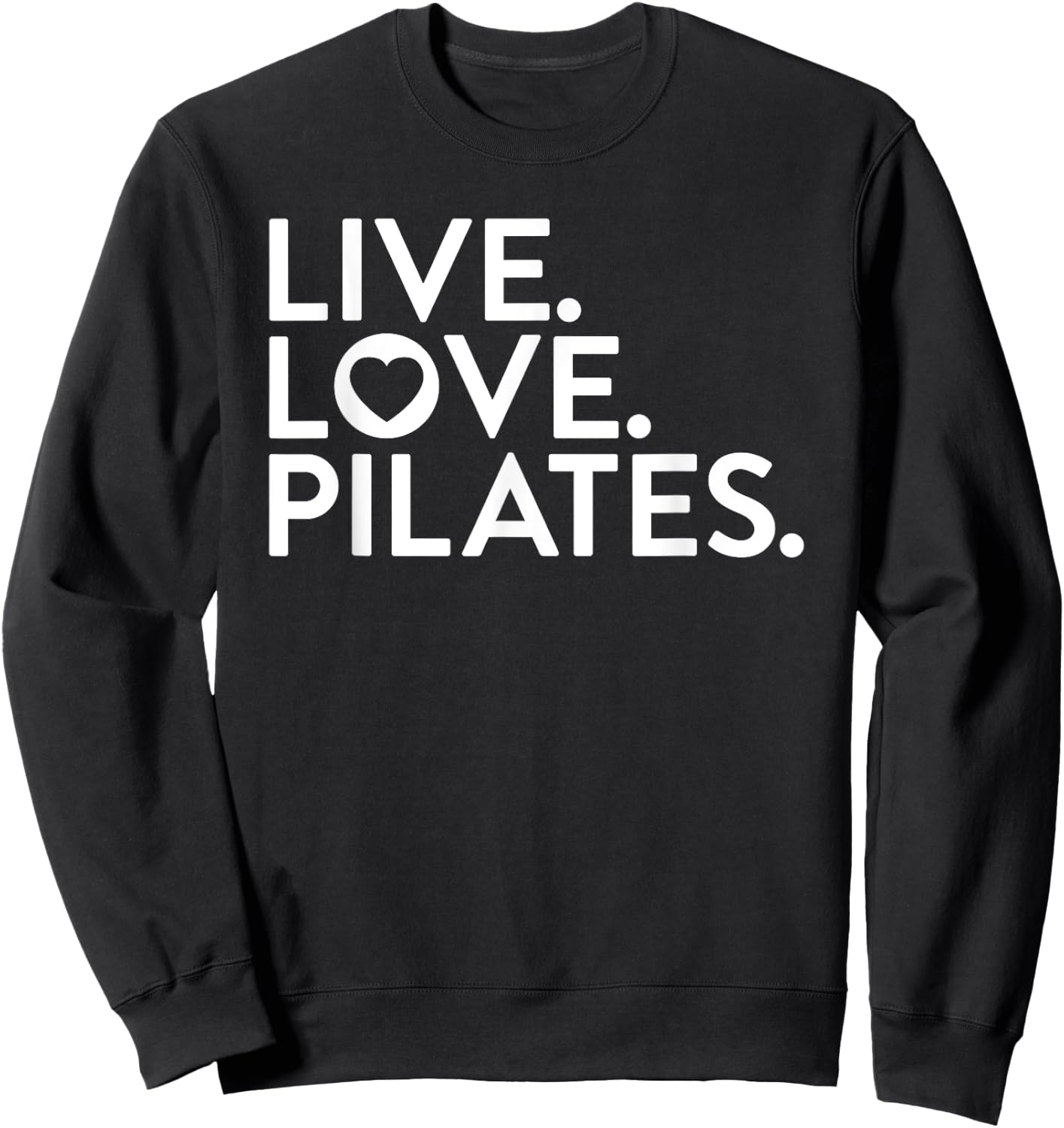Pilates Saying Shirt Live Love Pilates for Instructors Sweatshirt - Sweatshirt | Black