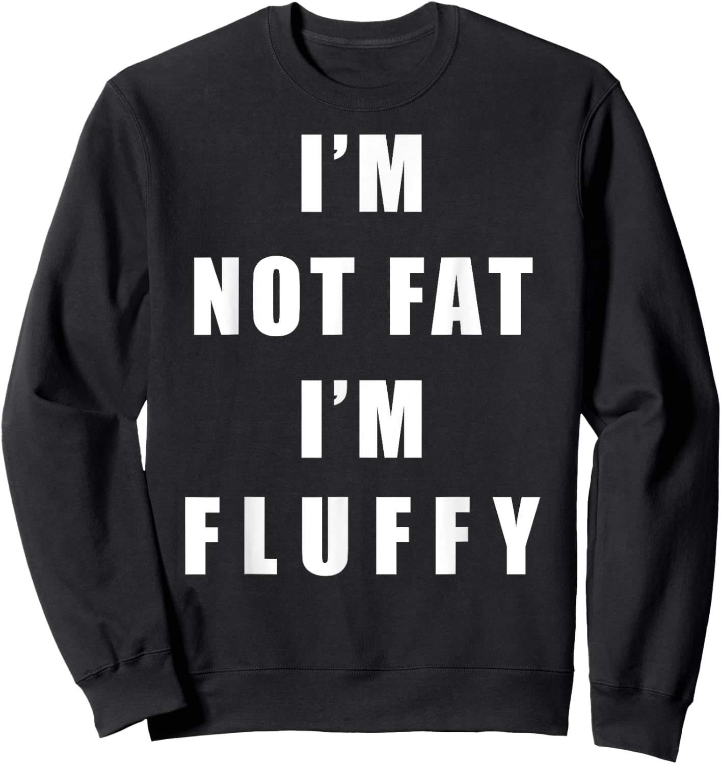 I'm Not Fat I'm Fluffy Shirts - Adults Fluffy Funny - Black, Small Sweatshirt - Sweatshirt | Black