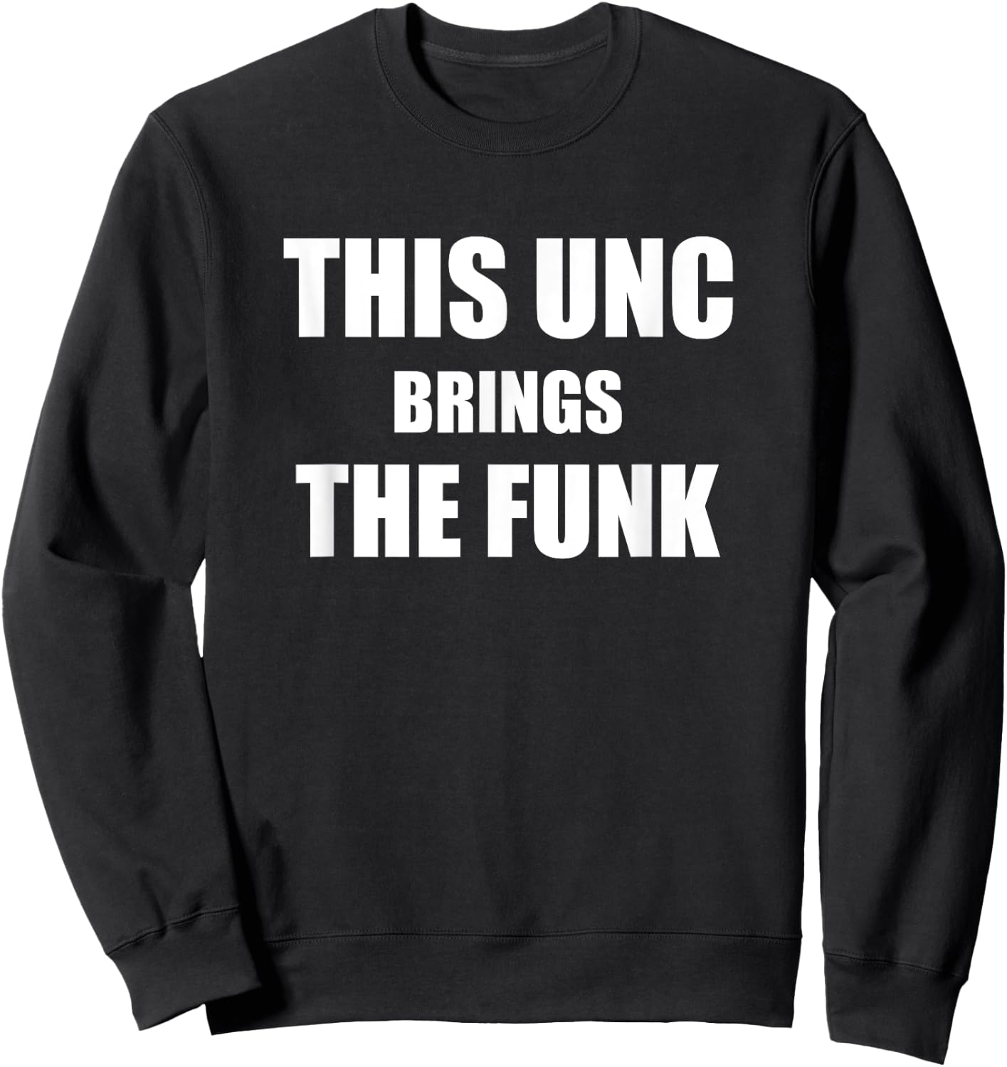 Uncle Funny Uncles Text Design This Unc Brings The Funk Sweatshirt - Sweatshirt | Black