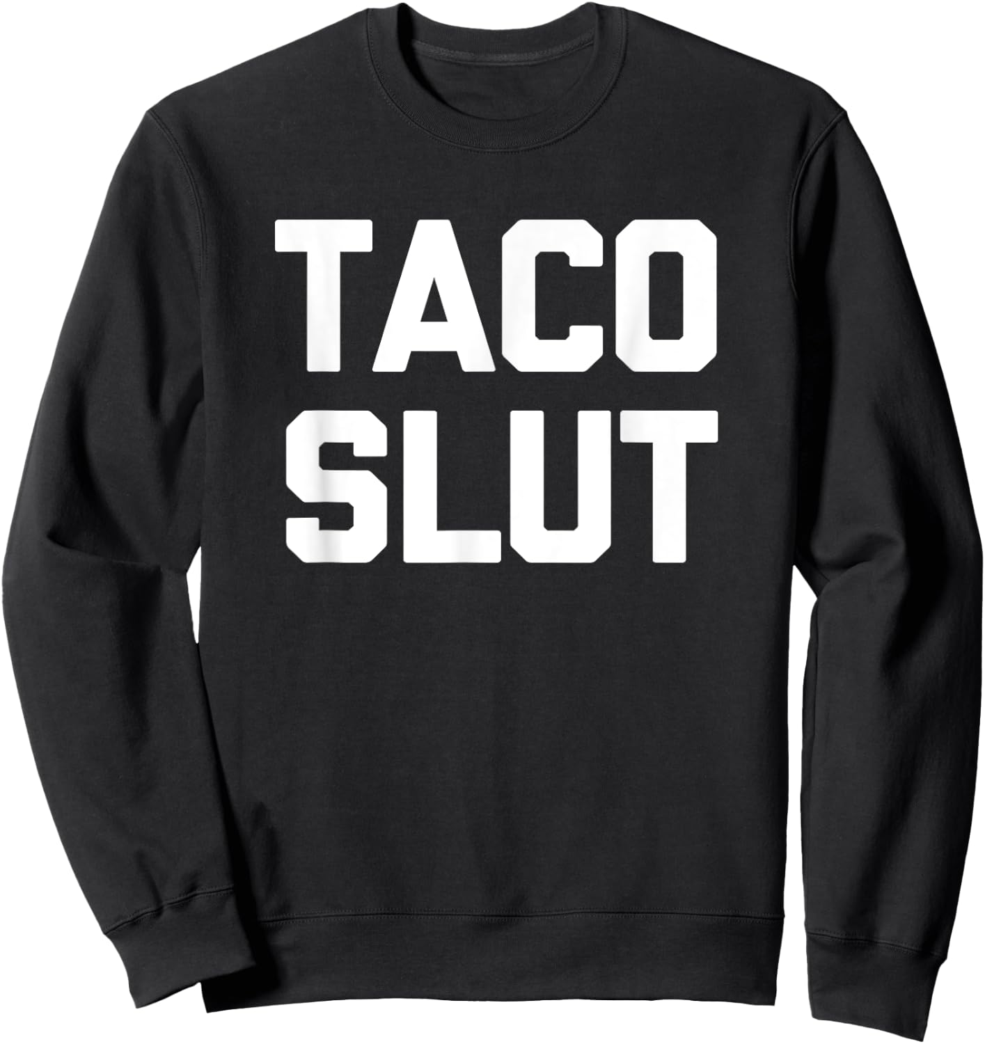 Taco Slut funny saying sarcastic tacos food taco Sweatshirt - Sweatshirt | Black