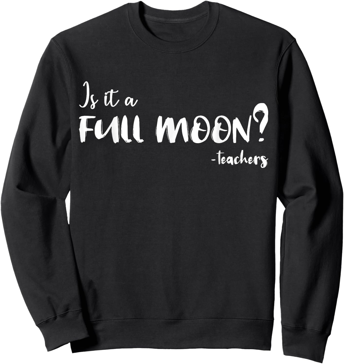 Is It A Full Moon Funny Teachers Gift Women Sweatshirt - Sweatshirt | Black