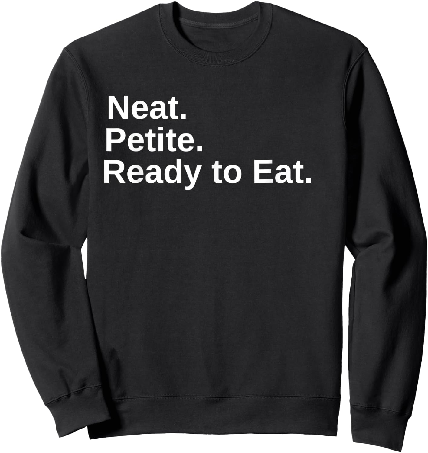 Neat. Petite. Ready to Eat Drag Race Sweatshirt - Sweatshirt | Black