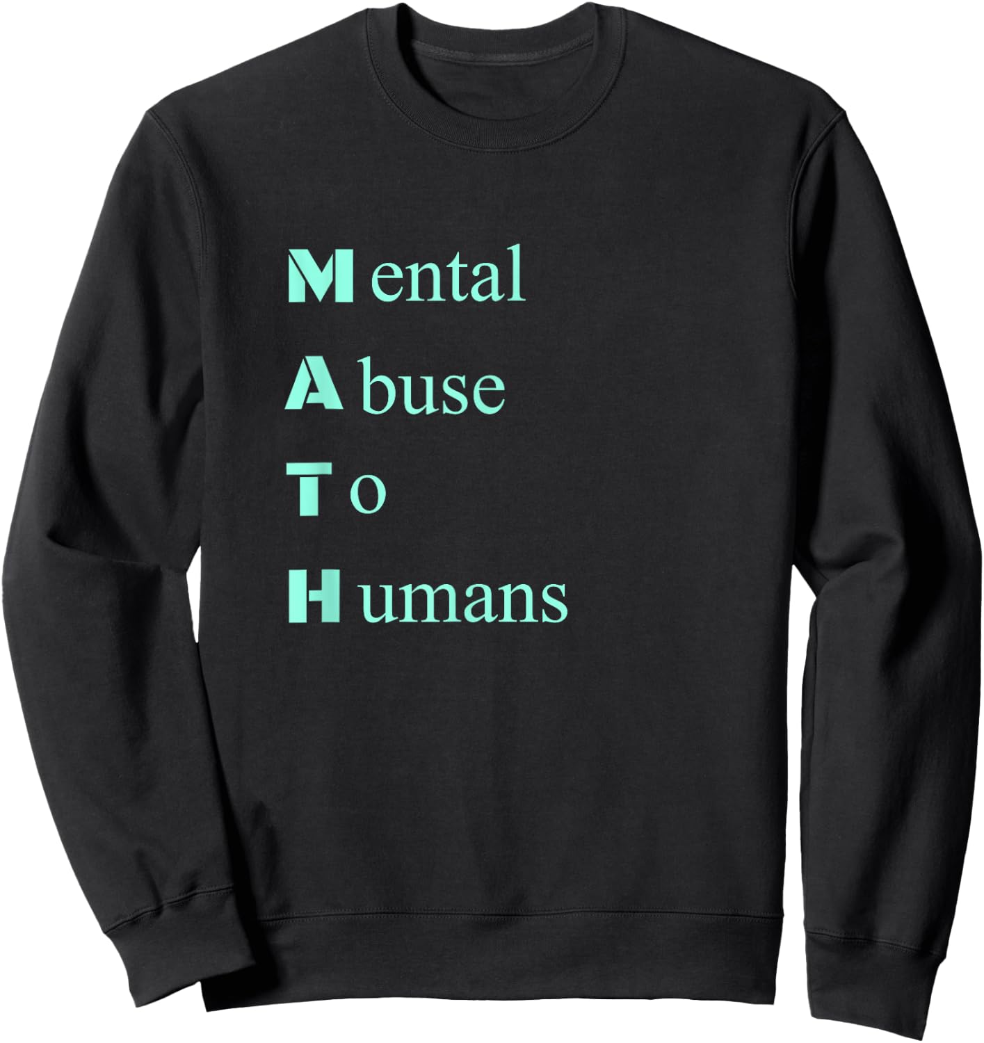 Math Sucks Mental Abuse Humor Joke I Hate Math T Shirt Sweatshirt - Sweatshirt | Black