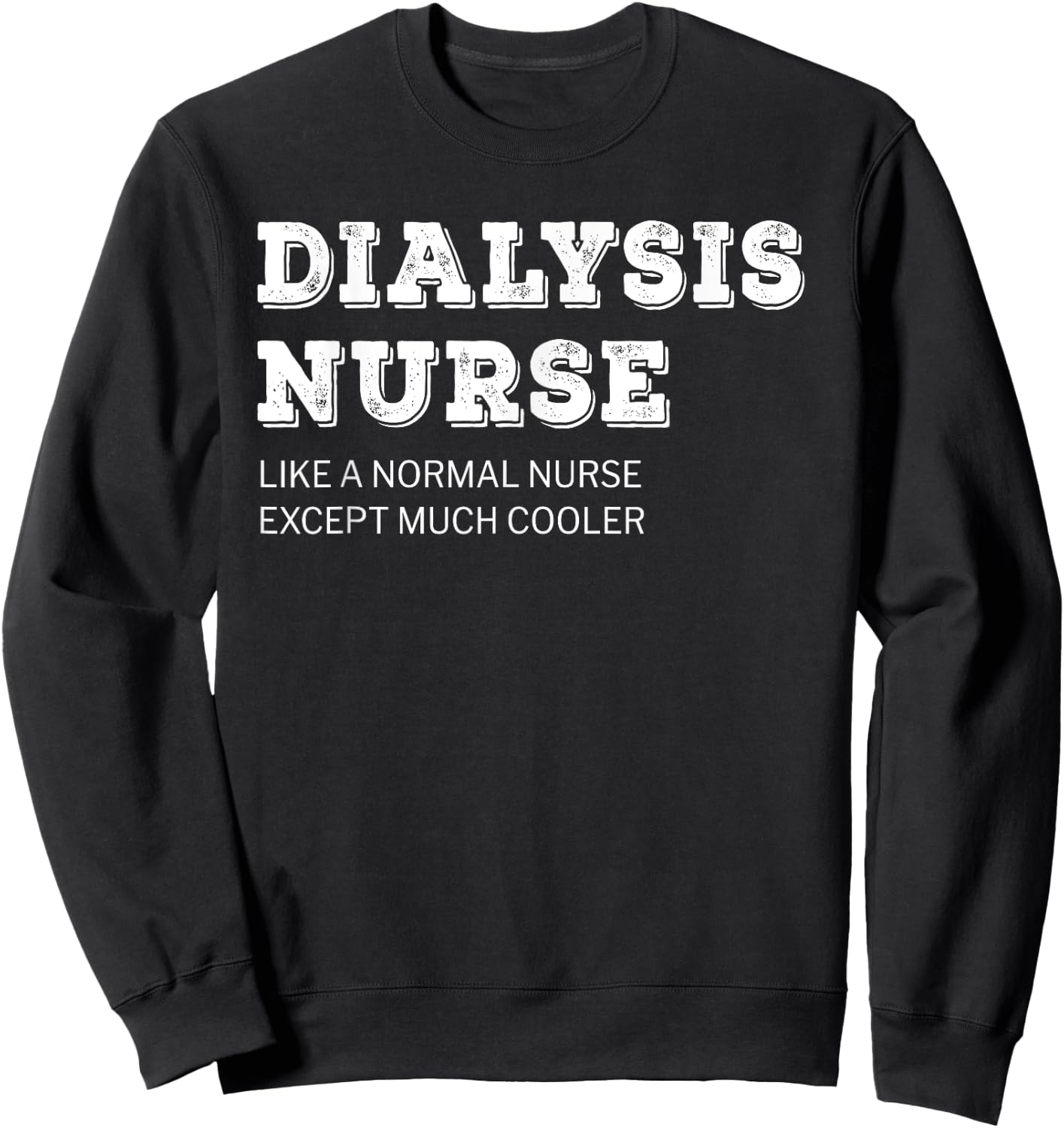 Dialysis Nurse T Shirt Funny Gift Sweatshirt - Sweatshirt | Black