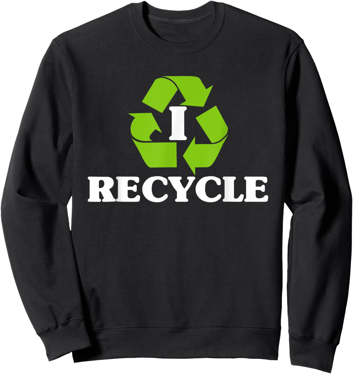 I Recycle Earth Day Recycling With Recycle Symbol Sweatshirt - Sweatshirt | Black