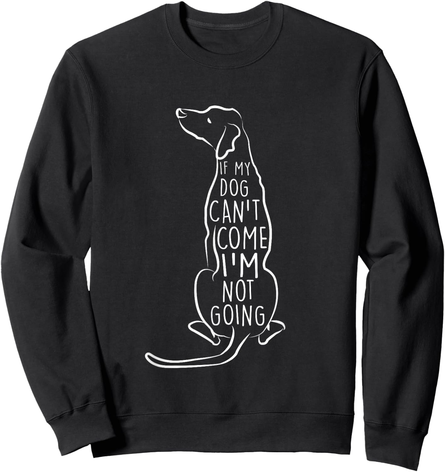 "If My Dog Can't Come I'm Not Going" Cute Dog Lover Sweatshirt - Sweatshirt | Black