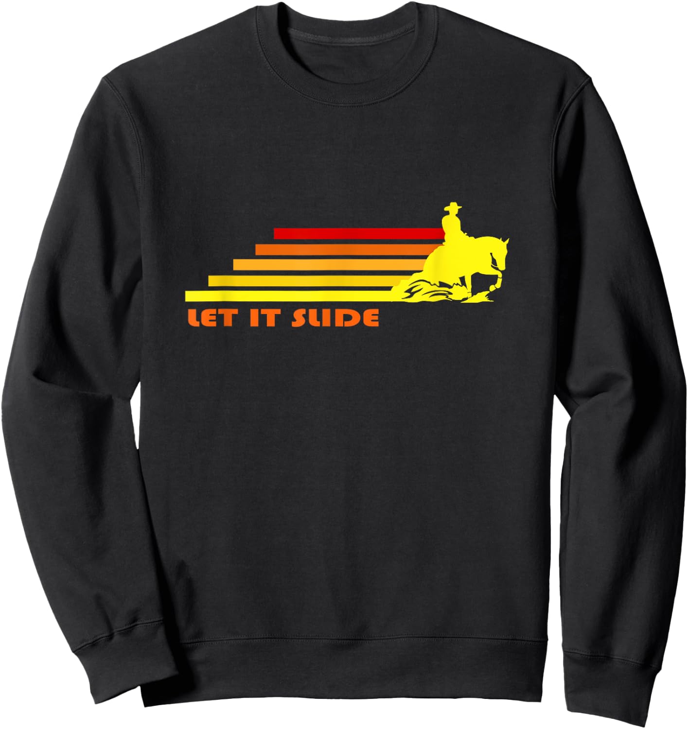 Let It Slide | Trending Reining Horse Cowboy Cowgirl Rodeo Sweatshirt - Sweatshirt | Black