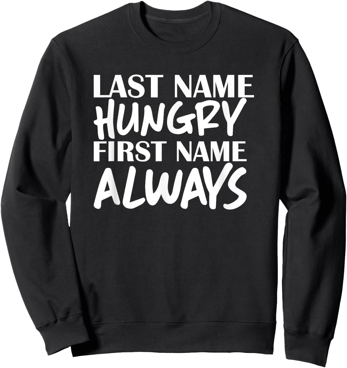 Last Name Hungry First Name Always Foodie Sweatshirt - Sweatshirt | Black