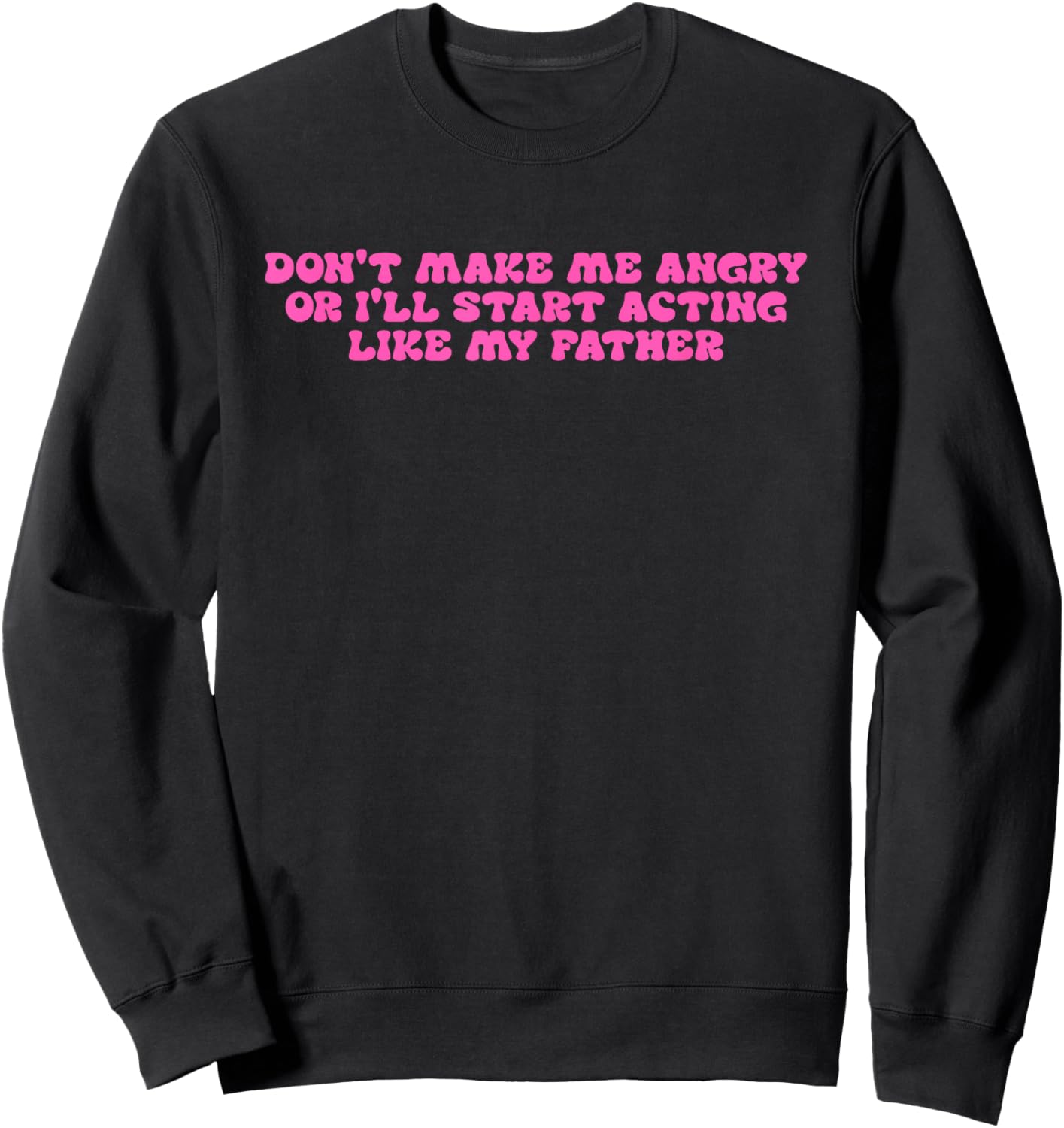 Don't Make Me Angry Funny Sweatshirt - Sweatshirt | Black