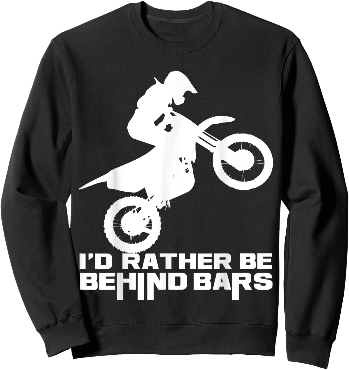 I'd Rather Be Behind Bars DIRT BIKING Motocross Enduro Sweatshirt - Sweatshirt | Black