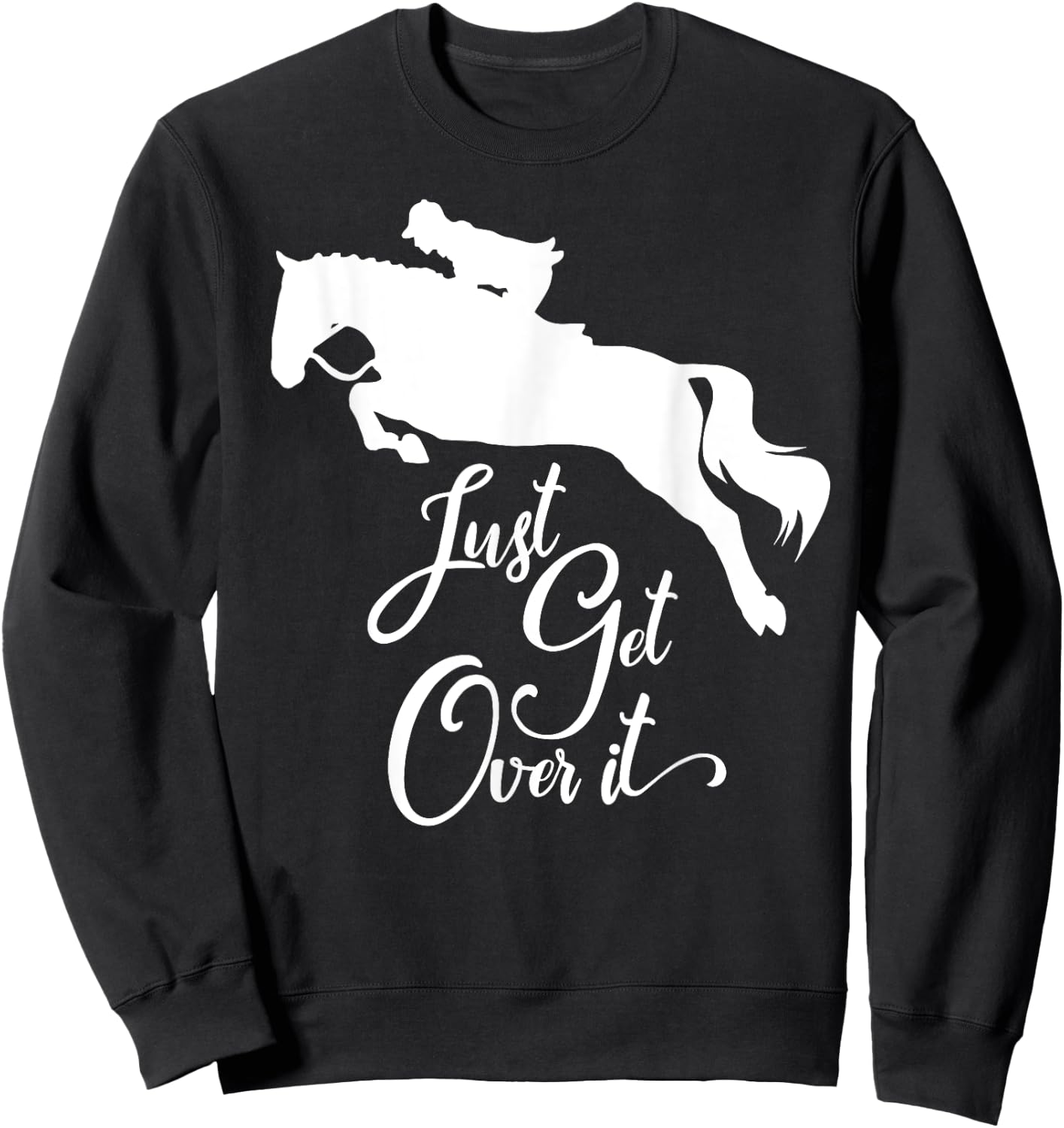 Just Get Over It | Hunter Jumper Horse Show Sweatshirt - Sweatshirt | Black