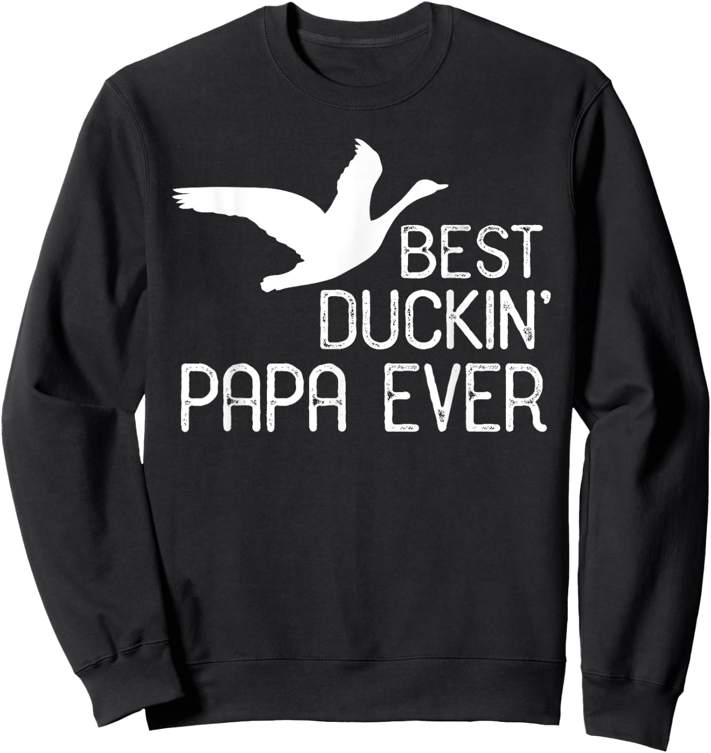 Duck Hunting Dad Shirt, Best Duckin' Papa Ever Sweatshirt - Sweatshirt | Black