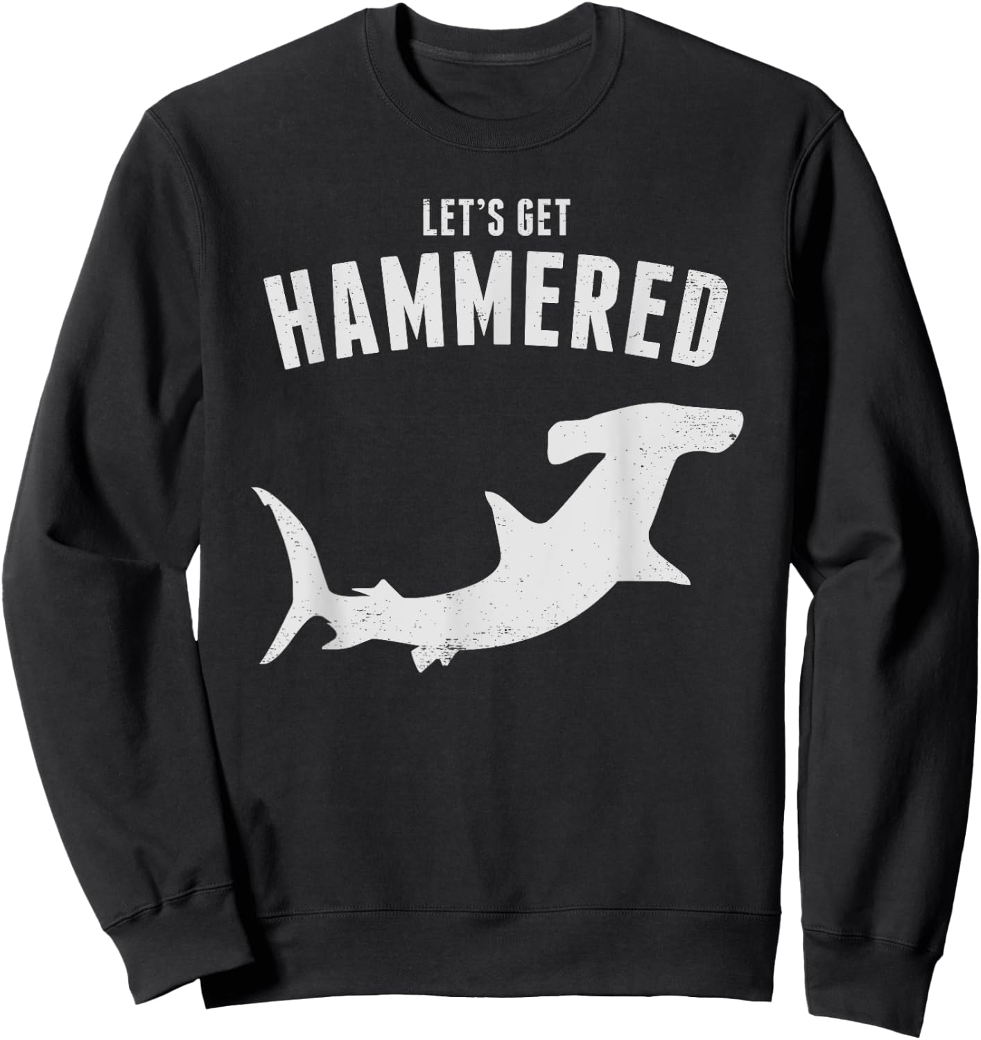 Hammerhead Shark Let's Get Hammered All Week 2019 Sweatshirt - Sweatshirt | Black