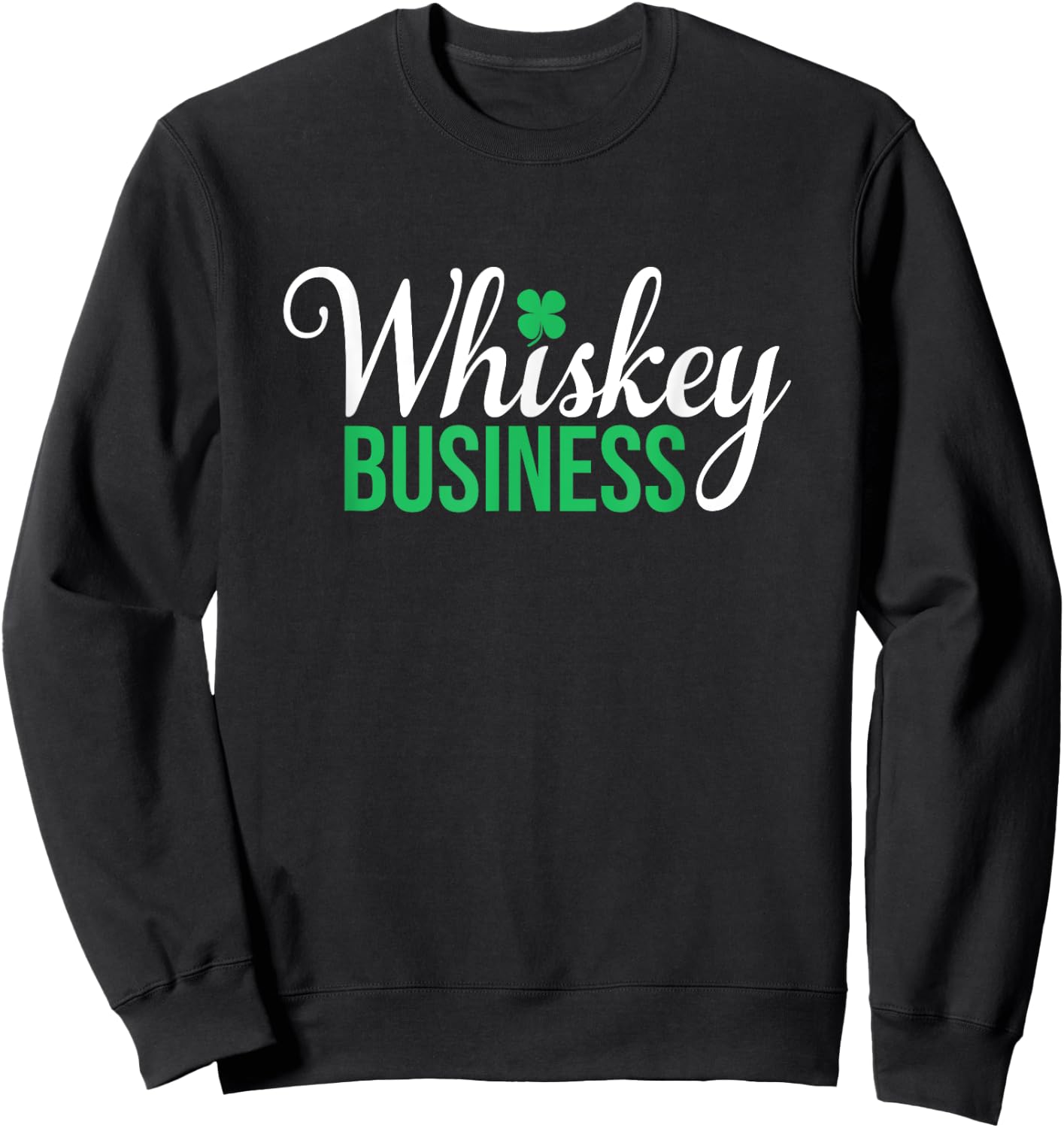 Whiskey Business - St Patricks Day, St. Paddy's Day Sweatshirt - Sweatshirt | Black