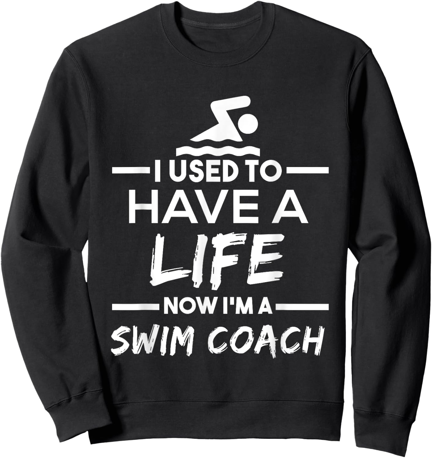 Swimming Coach T Shirt - Used To Have Life Now Swim Coach Sweatshirt - Sweatshirt | Black