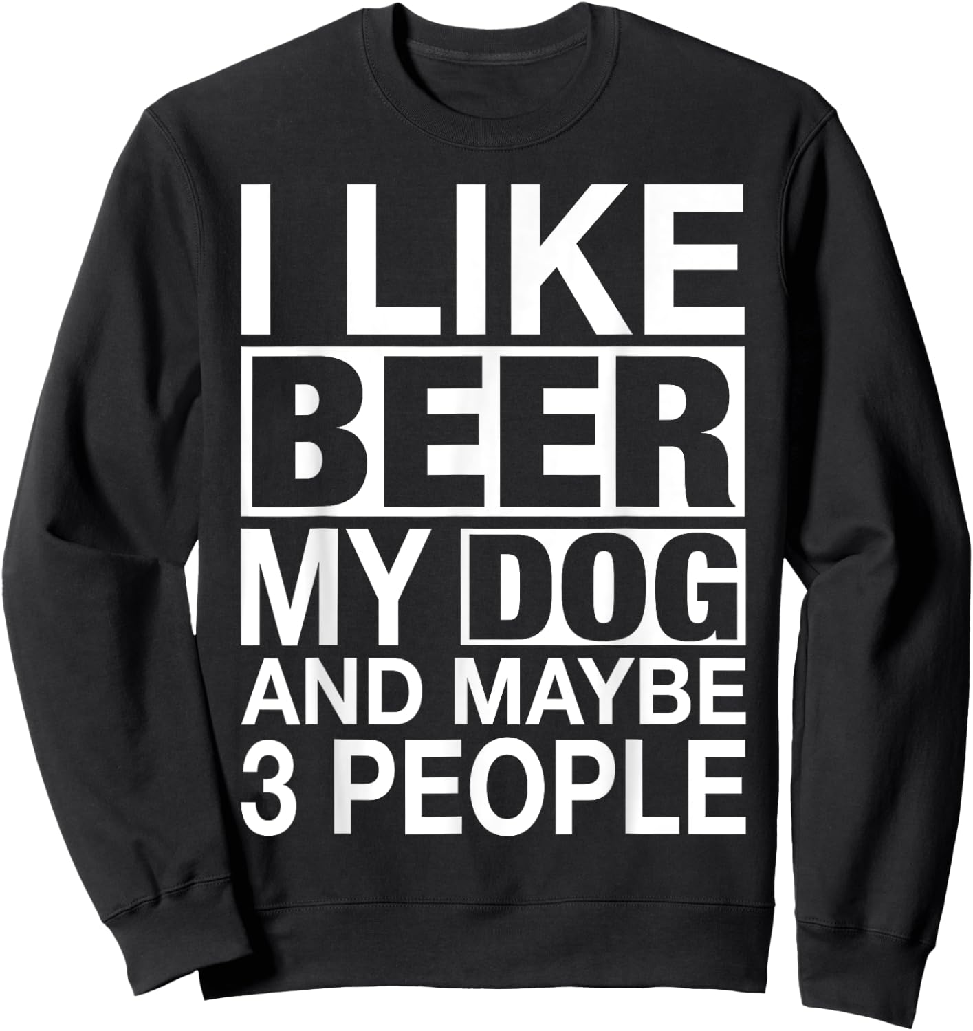 Beer Shirt Women Men I like Beer My Dog Maybe 3 People Gifts Sweatshirt - Sweatshirt | Black