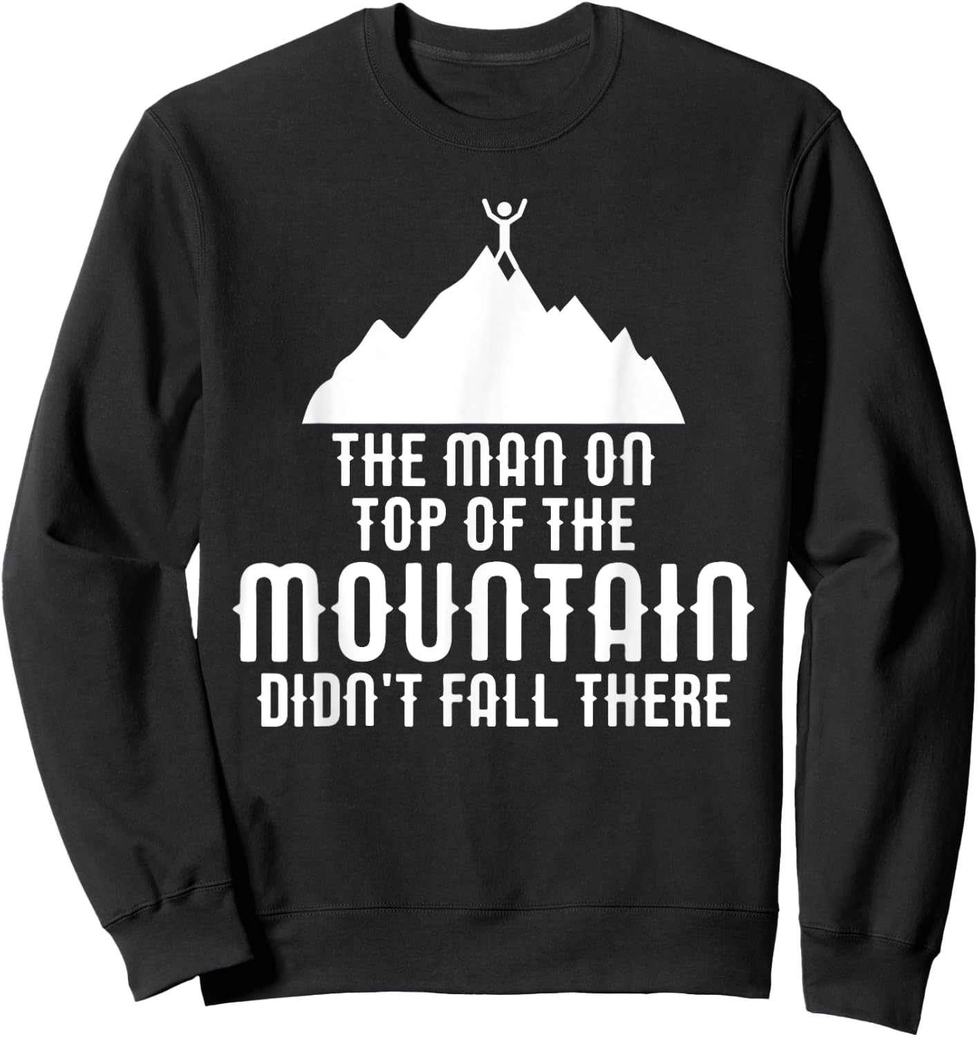 The Man On Top of the Mountain Didn't Fall There Sweatshirt - Sweatshirt | Black