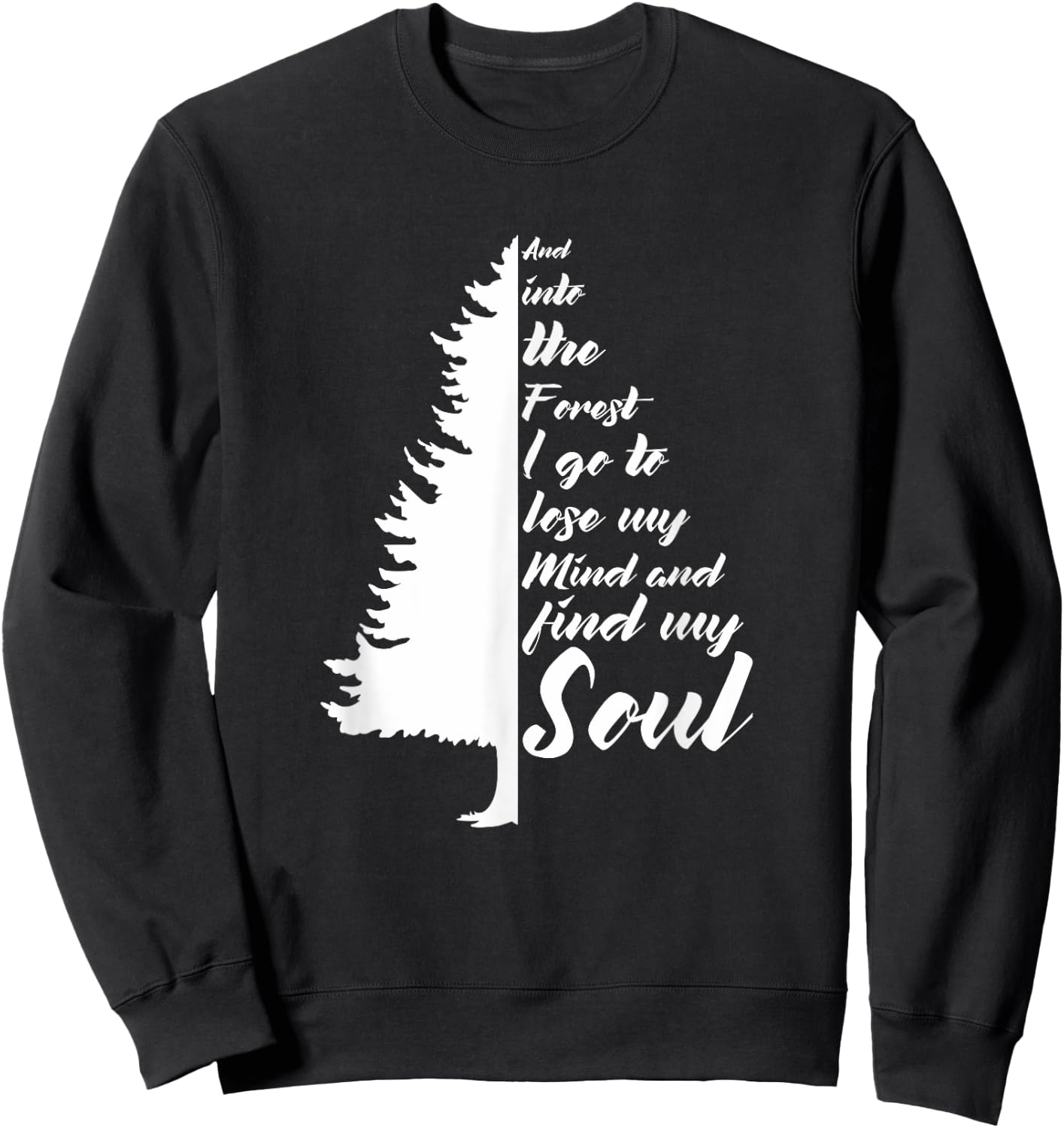 And Into The Forest I go to Lose My mind And Find My Soul Sweatshirt - Sweatshirt | Black