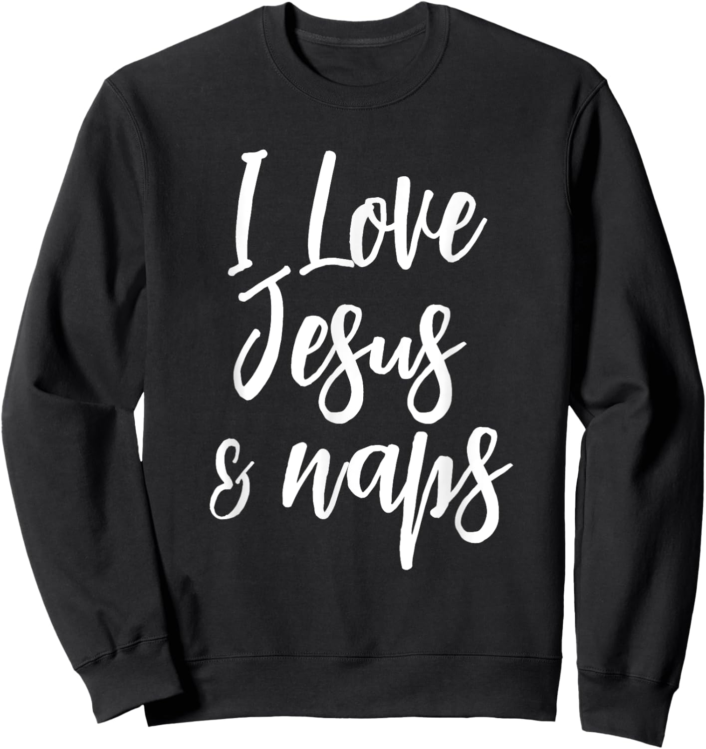 Inspirational I Love Jesus And Naps Fun Faith Sweatshirt - Sweatshirt | Black