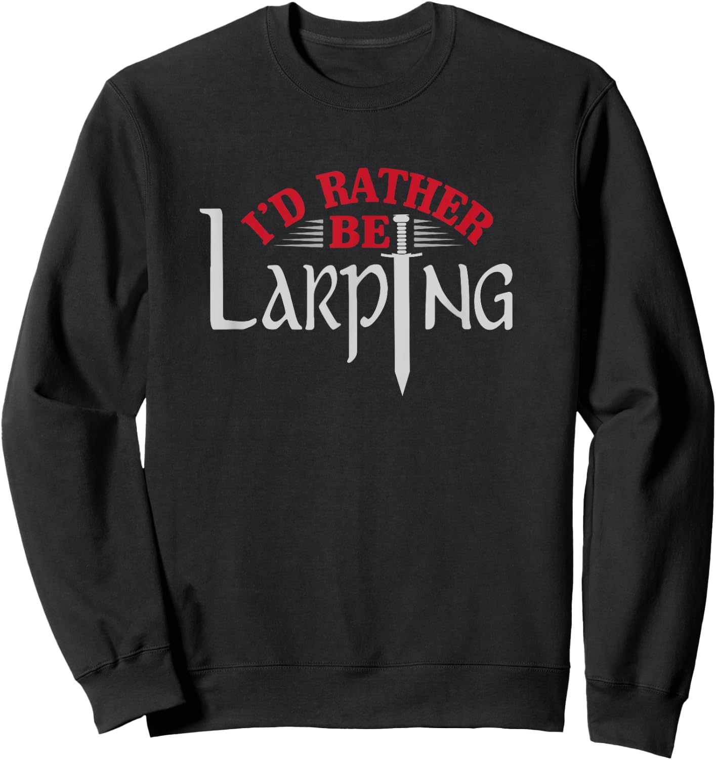 I'd Rather Be Larping Larp Fantasy Sword RPG Sweatshirt - Sweatshirt | Black