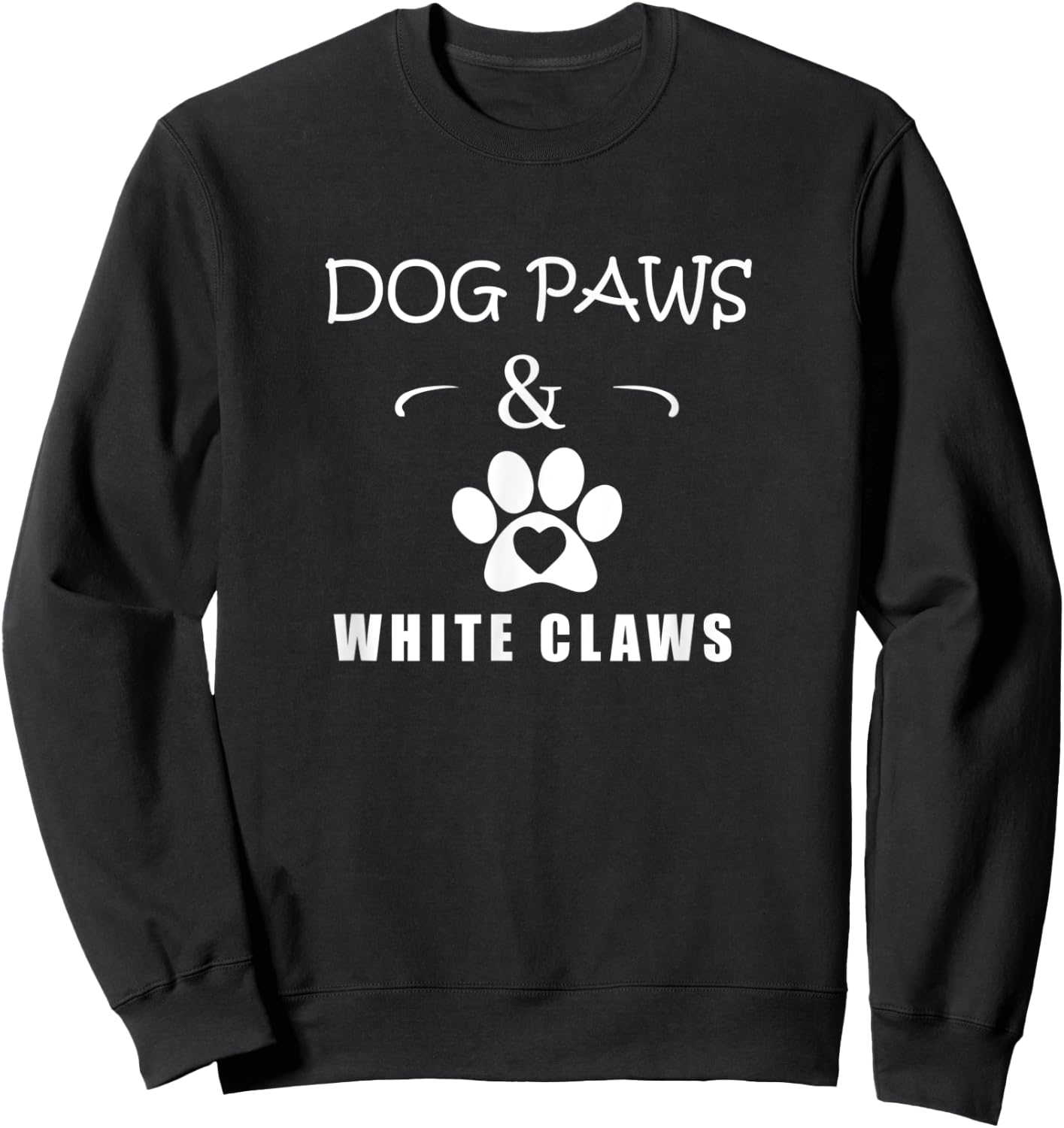 Dog Paws & White Claws Funny Gift Dog Lover Men Women Sweatshirt - Sweatshirt | Black