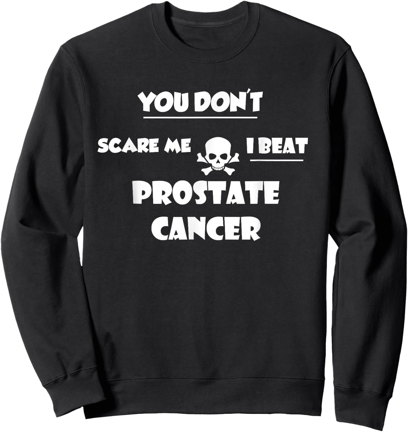 You Don't Scare Me, I Beat Prostate Cancer Survivor Sweatshirt - Sweatshirt | Black