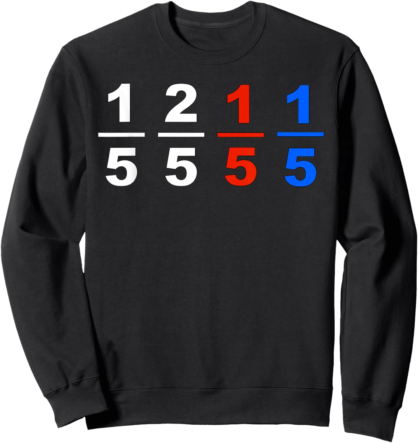 One Fifth Two Fifth Red Fifth Blue Fifth Funny Math Humor Sweatshirt - Sweatshirt | Black