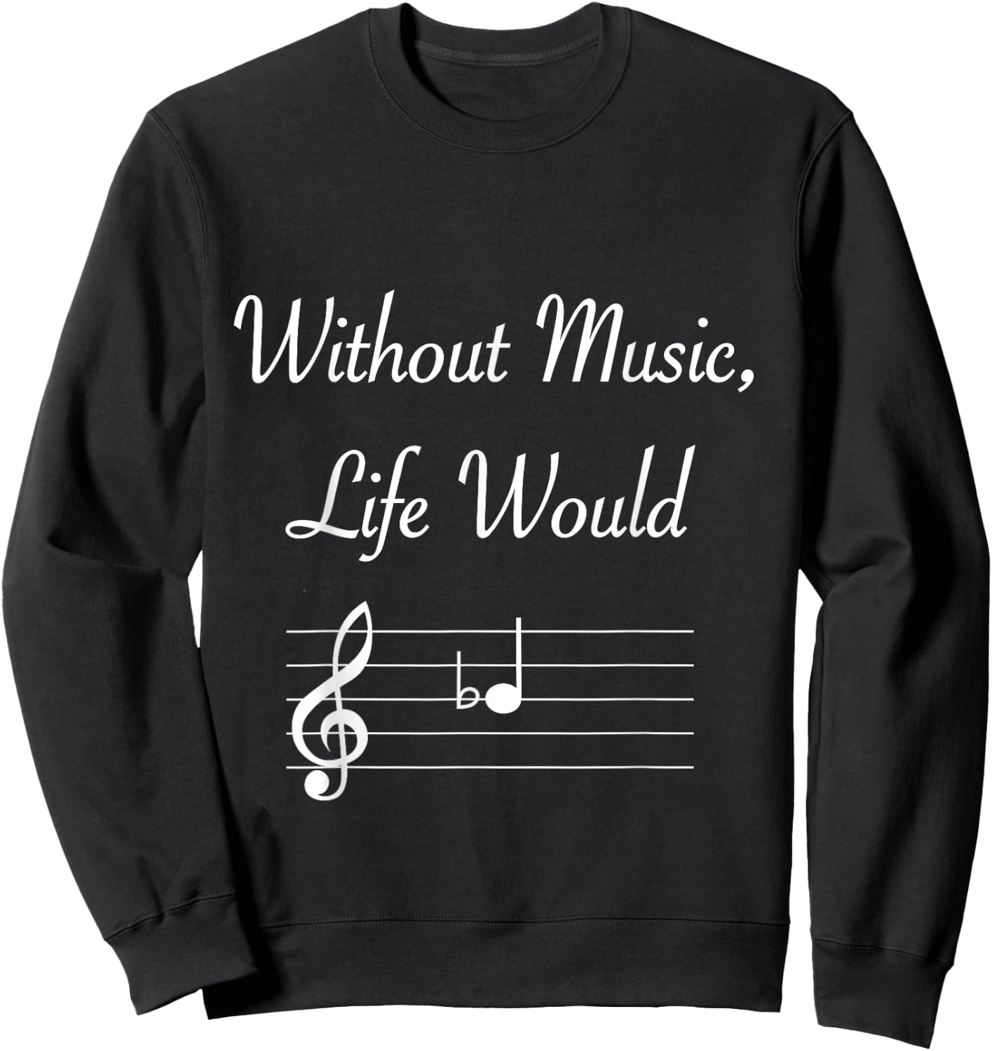 Without Music Life Would B Flat Musical Notes Pun Sweatshirt - Sweatshirt | Black