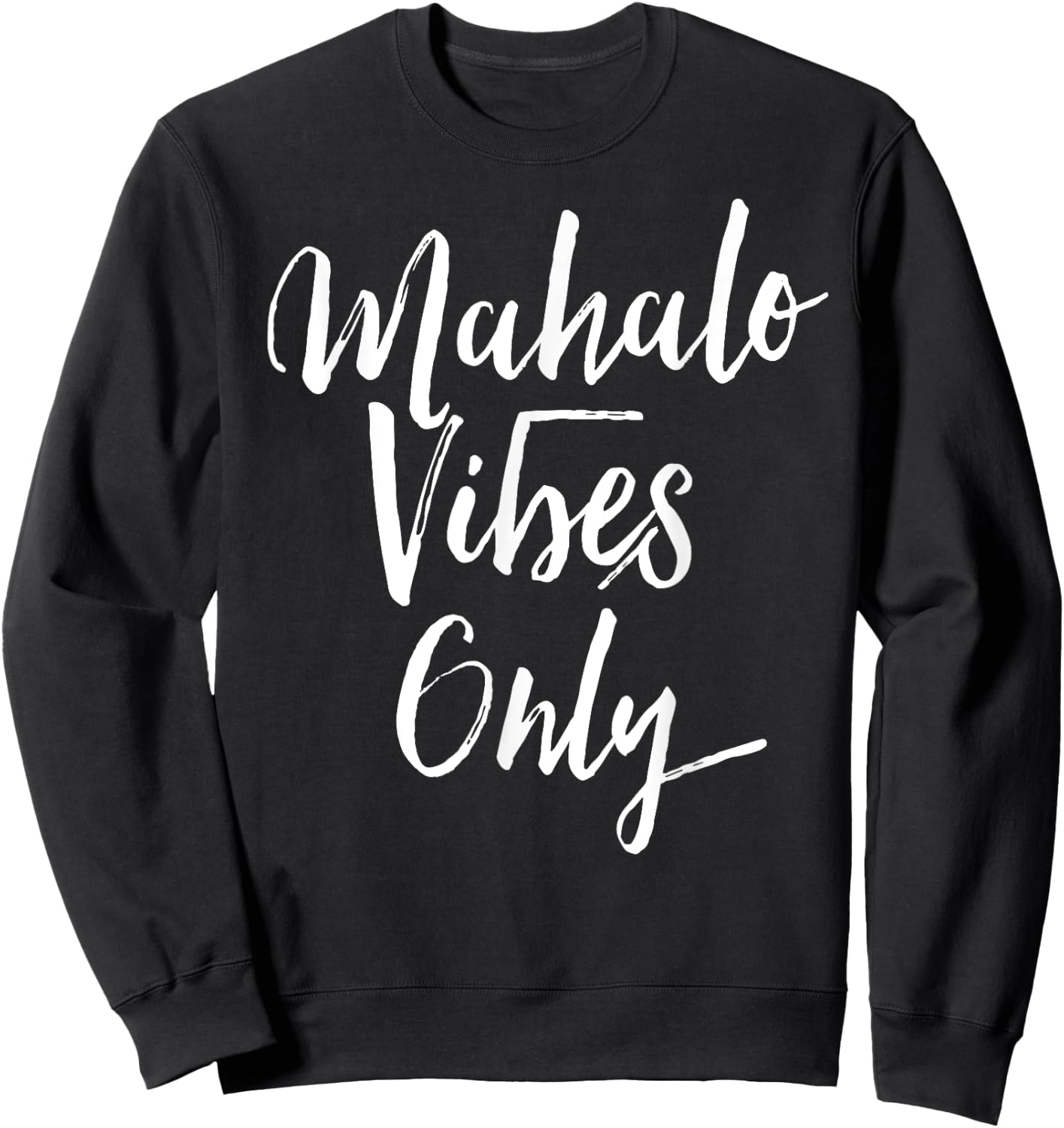 Mahalo Vibes Only Cool Positive Uplifting Trending Shirt Sweatshirt - Sweatshirt | Black