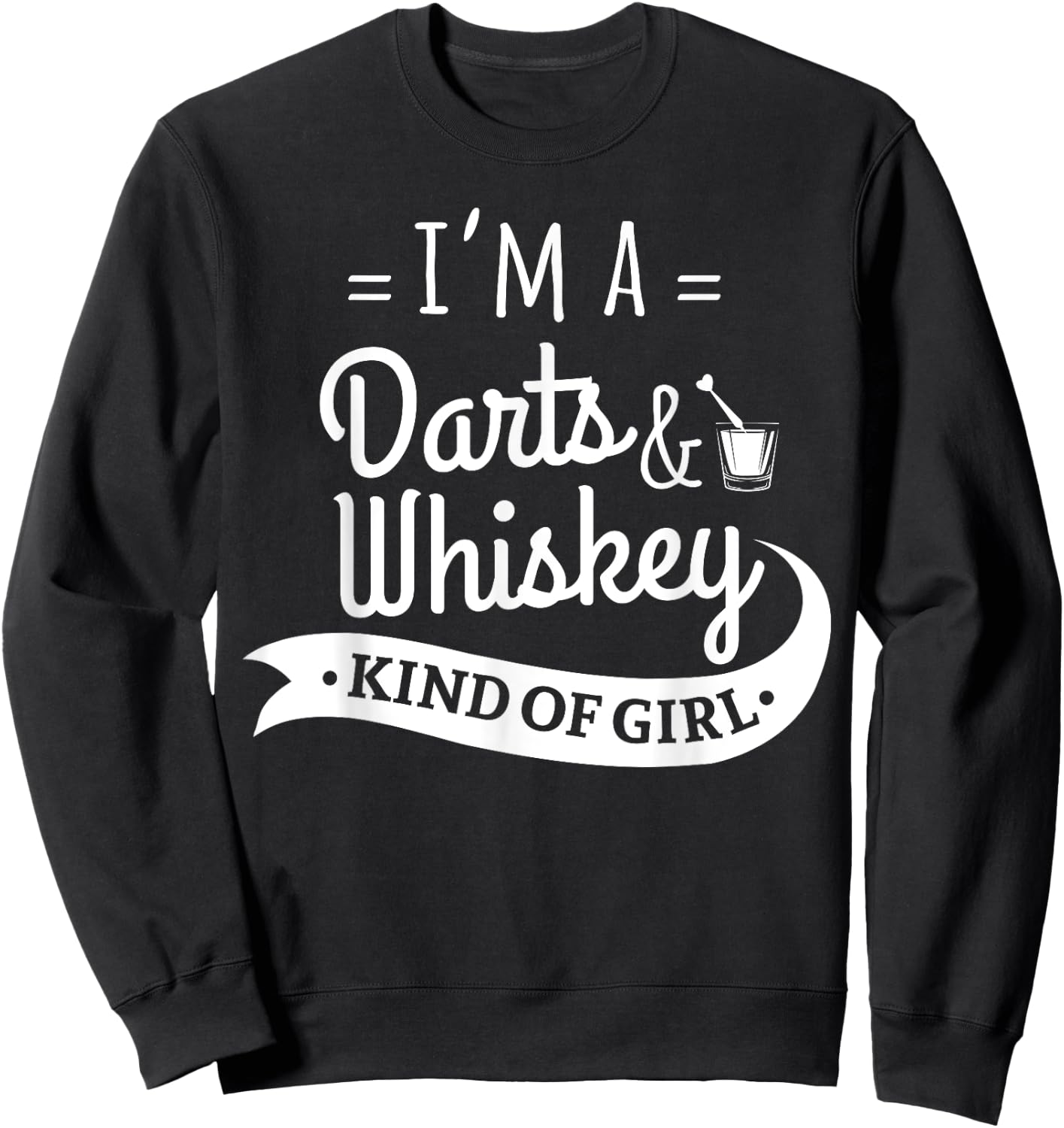 I'm A Darts And Whiskey Kind Of Girl Funny Dart Player Shirt Sweatshirt - Sweatshirt | Black