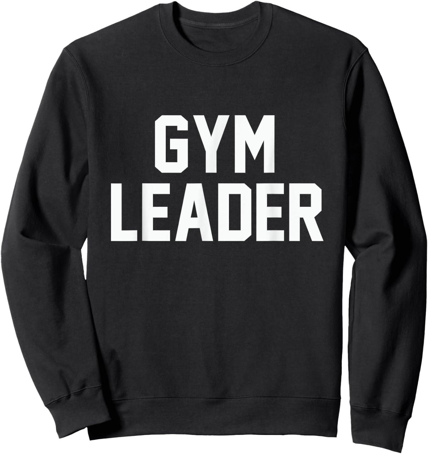 Gym Leader funny novelty workout fitness sarcastic Sweatshirt - Sweatshirt | Black