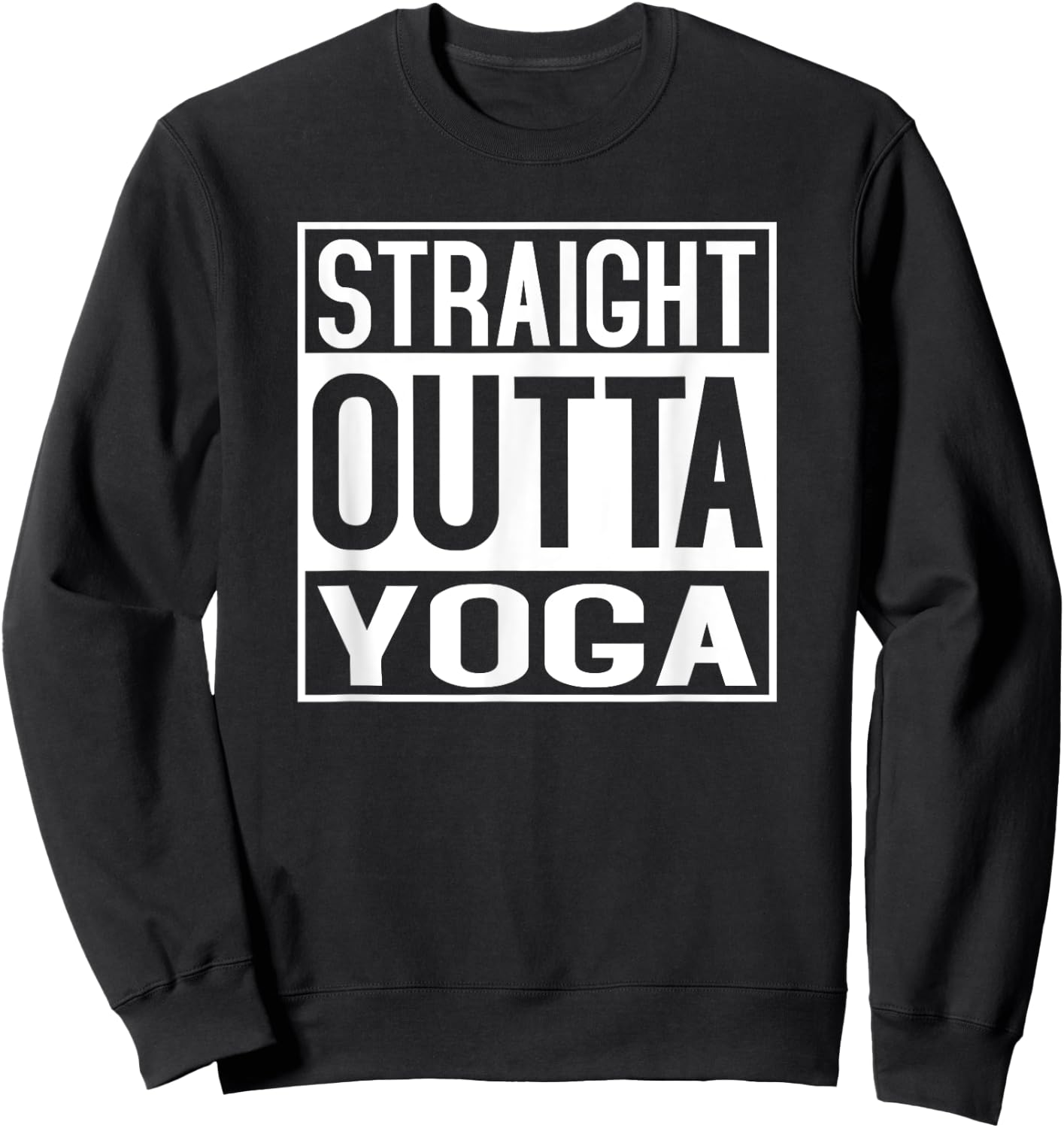 Straight Outta Yoga Shirt Funny Yogi Ashtanga Hot Sweatshirt - Sweatshirt | Black