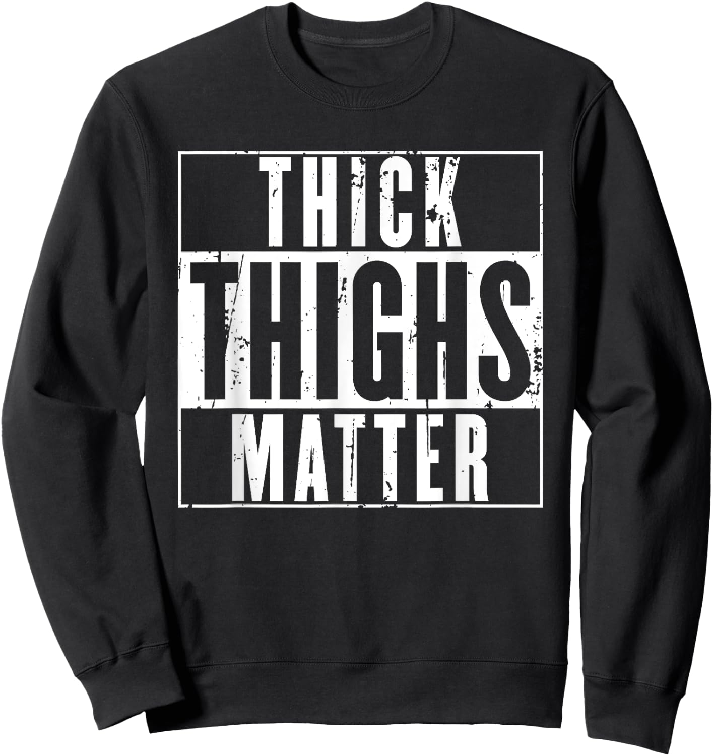 Thick Thighs Matter Shirt - thick tights shirt Sweatshirt - Sweatshirt | Black