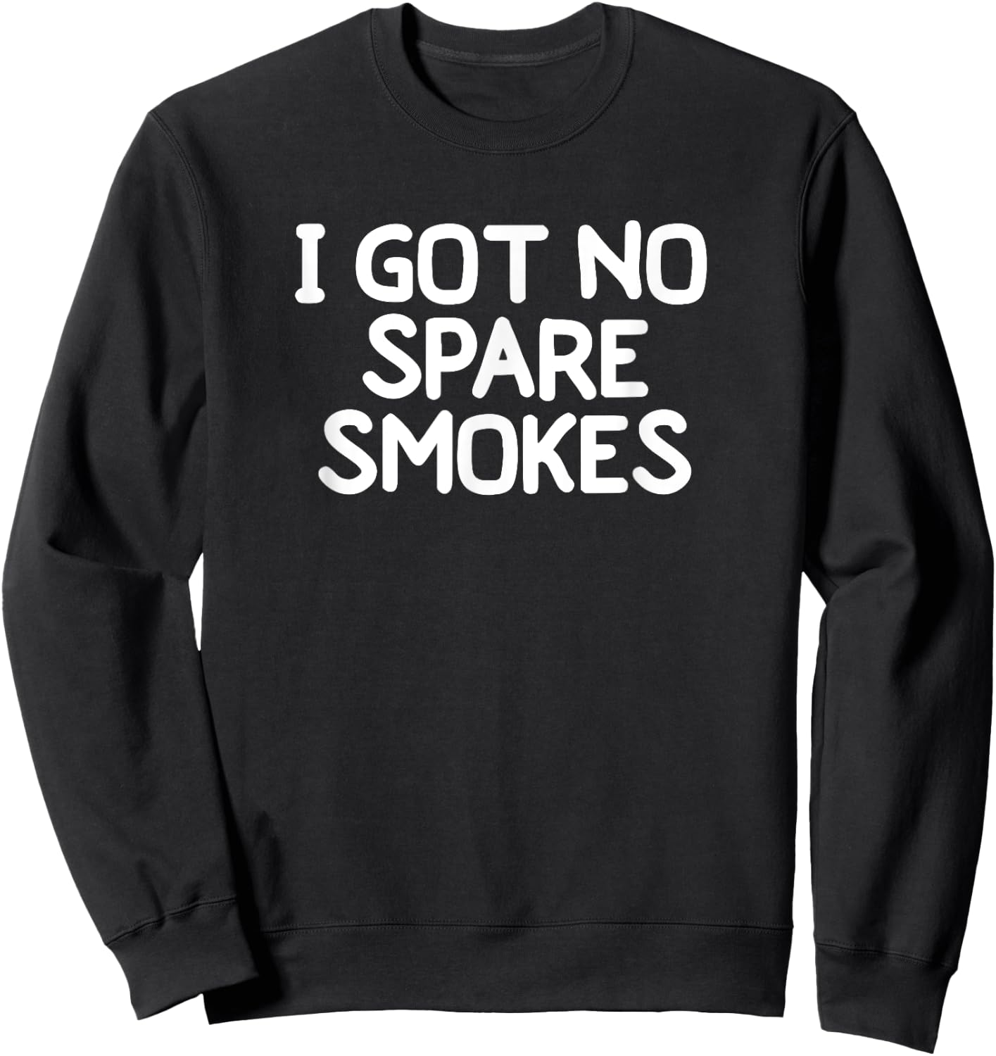 Funny, I Got No Spare Smokes . Joke Sarcastic Family Sweatshirt - Sweatshirt | Black