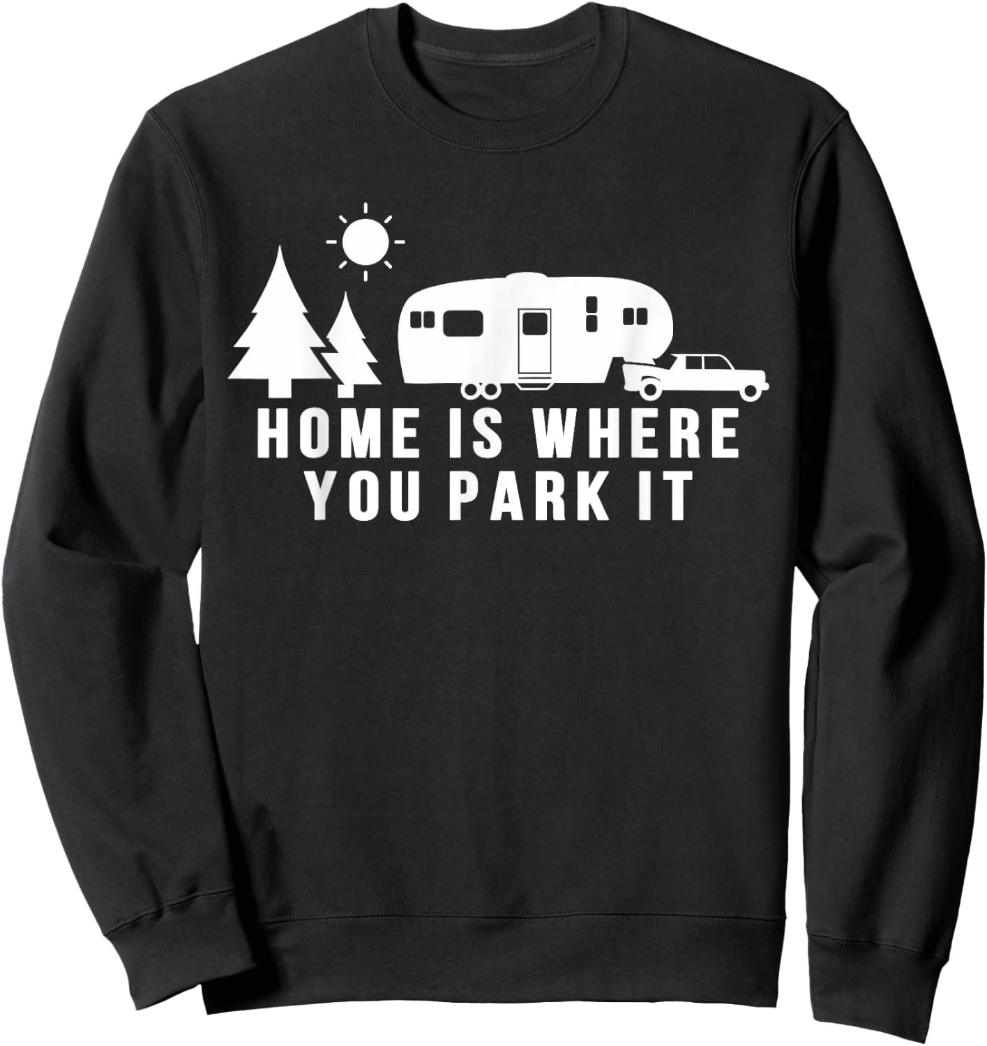 Home Is Where You Park It Shirt Funny 5th Wheel Camper Gift Sweatshirt - Sweatshirt | Black